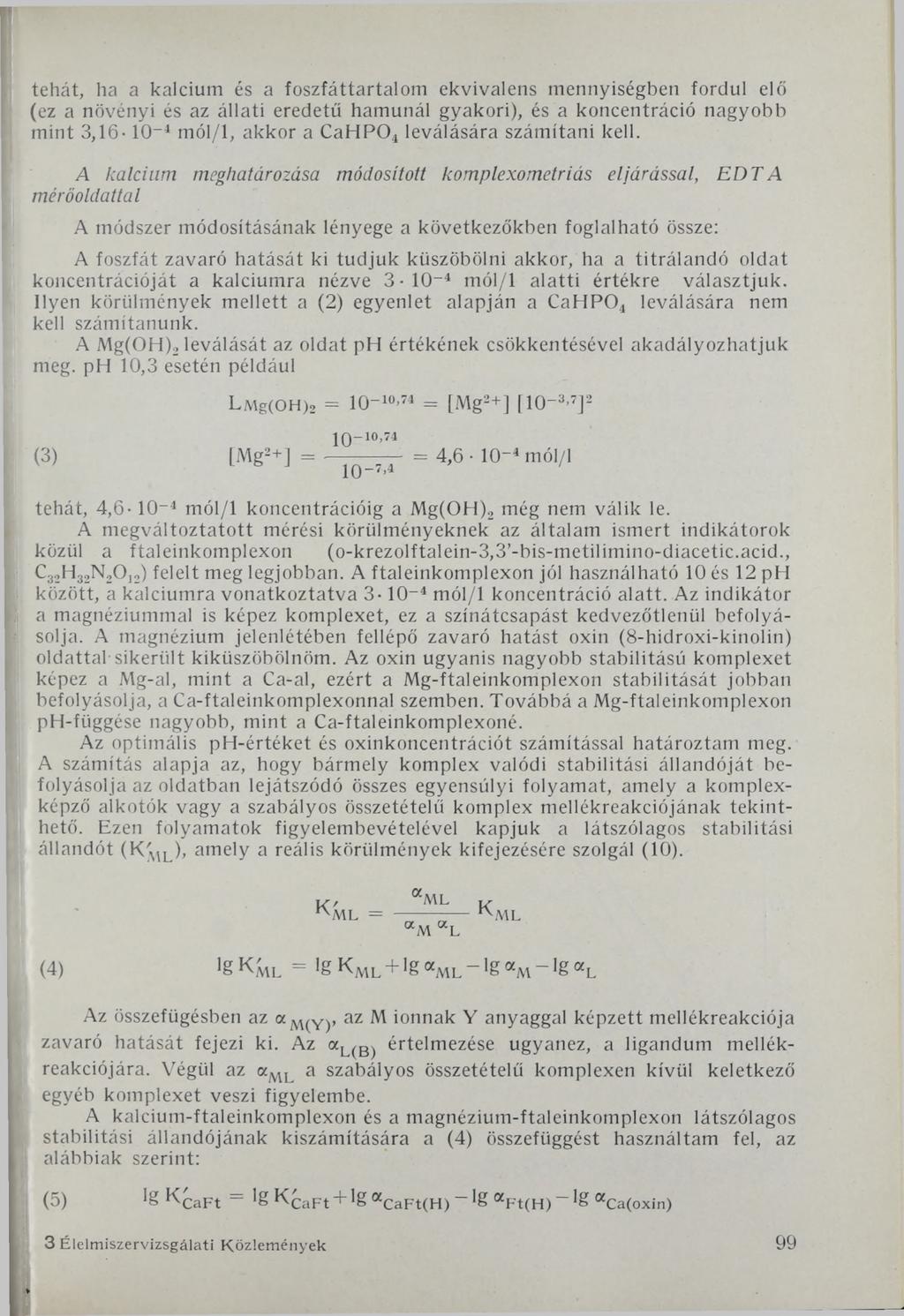 tehát, ha a kalcium és a foszfáttartalom ekvivalens mennyiségben fordul elő (ez a növényi és az állati eredetű hamunál gyakori), és a koncentráció nagyobb mint 3,16-10-4 mól/1, akkor a CaHP04