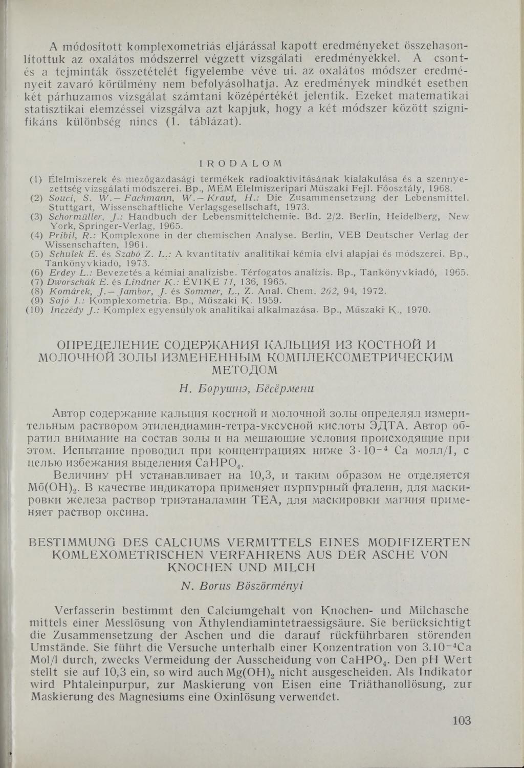 A módosított komplexometriás eljárássá! kapott eredményeket összehasonlítottuk az oxalátos módszerrel végzett vizsgálati eredményekkel. A csontés a tejminták összetételét figyelembe véve ui.