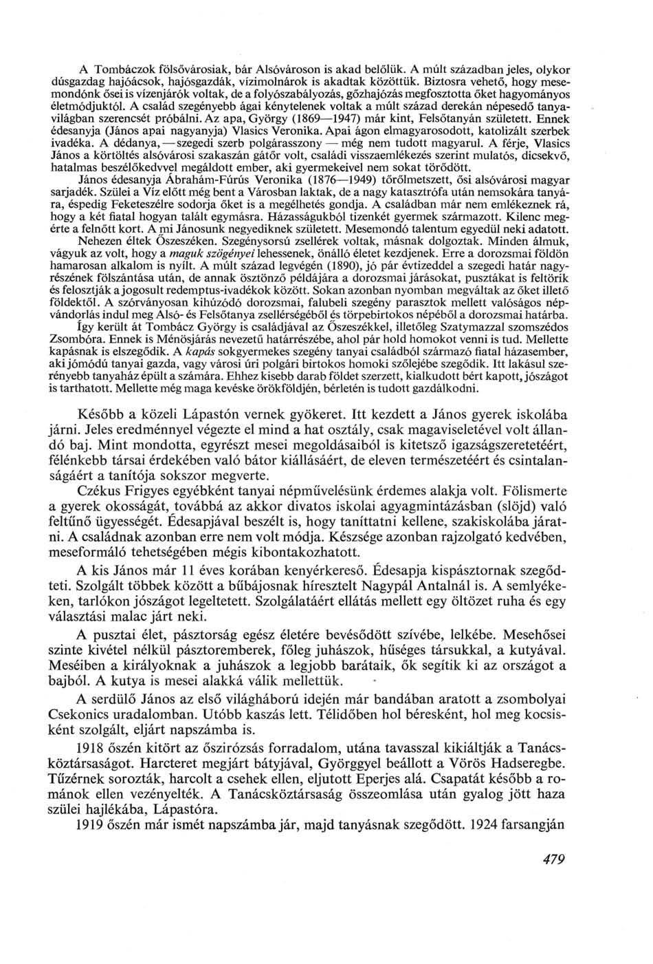 A Tombáczok fölsővárosiak, bár Alsóvároson is akad belőlük. A múlt században jeles, olykor dúsgazdag hajóácsok, hajósgazdák, vízimolnárok is akadtak közöttük.