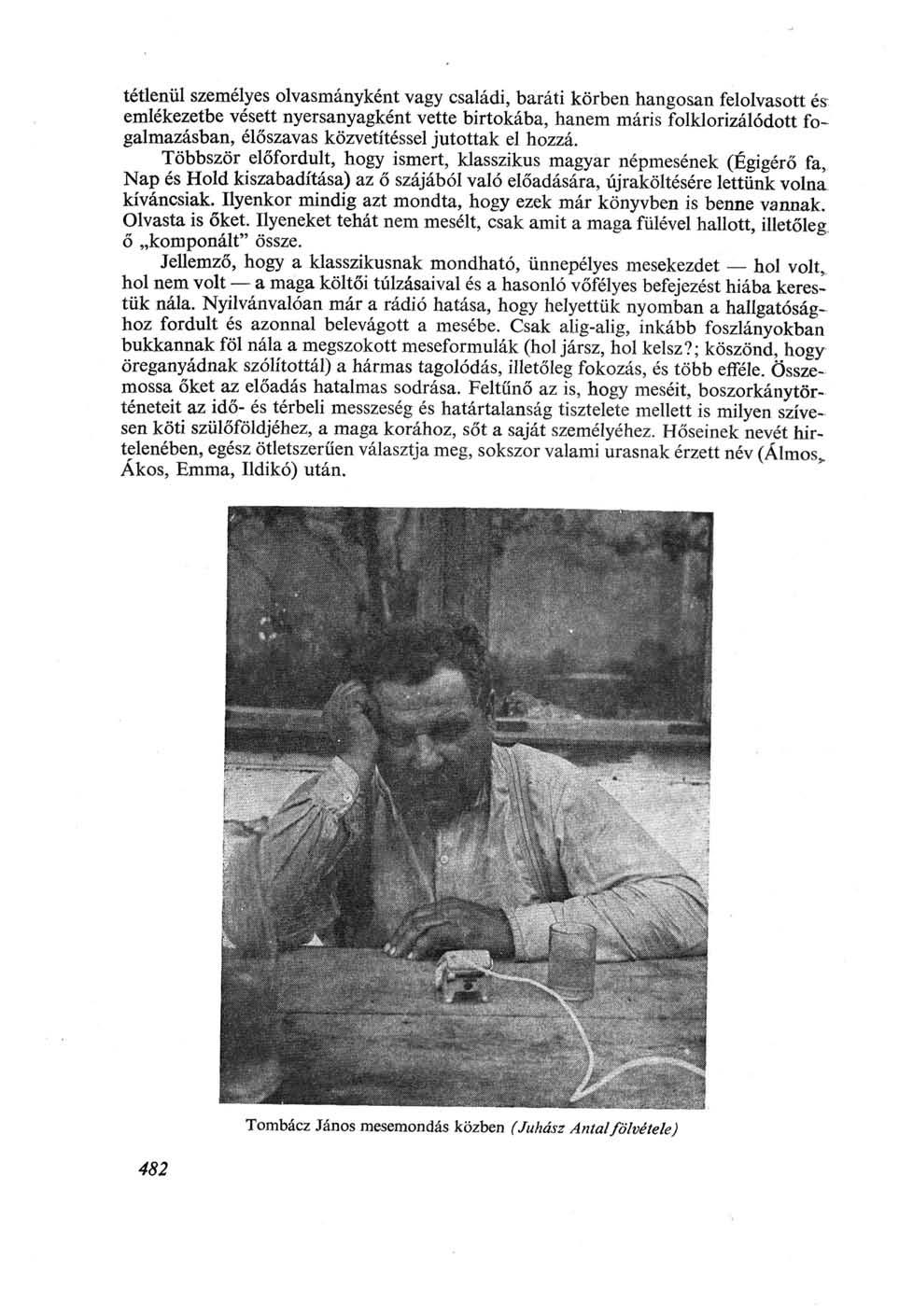 tétlenül személyes olvasmányként vagy családi, baráti körben hangosan felolvasott és emlékezetbe vésett nyersanyagként vette birtokába, hanem máris folklorizálódott fogalmazásban, élőszavas