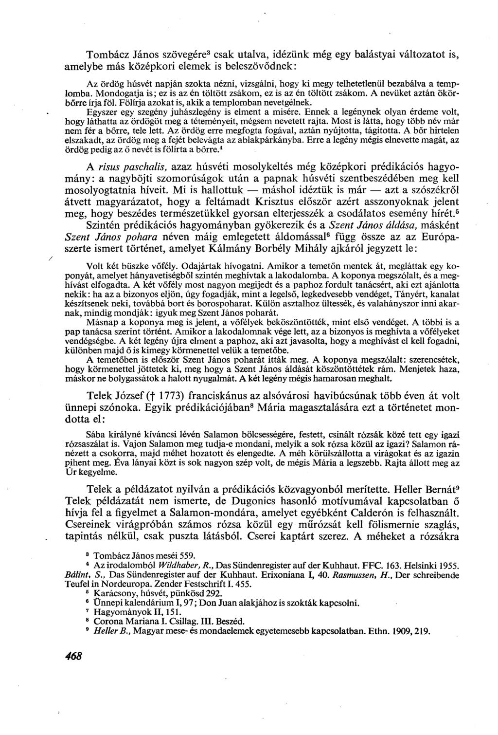 Tombácz János szövegére 3 csak utalva, idézünk még egy balástyai változatot is, amelybe más középkori elemek is beleszövődnek : Az ördög húsvét napján szokta nézni, vizsgálni, hogy ki megy