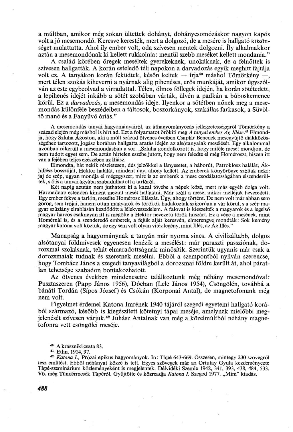 a múltban, amikor még sokan ültettek dohányt, dohánycsomózáskor nagyon kapós volt a jó mesemondó. Keresve keresték, mert a dolgozó, de a mesére is hallgató közönséget mulattatta.