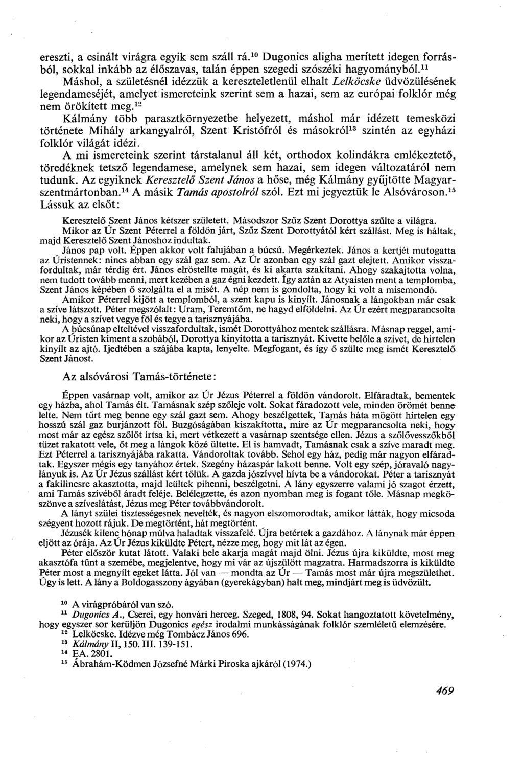 ereszti, a csinált virágra egyik sem száll rá. 10 Dugonics aligha merített idegen forrásból, sokkal inkább az élőszavas, talán éppen szegedi szószéki hagyományból.