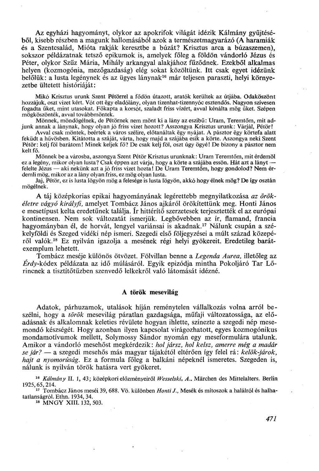 Az egyházi hagyományt, olykor az apokrifok világát idézik Kálmány gyűjtéséből, kisebb részben a magunk hallomásából azok a természetmagyarázó (A haramiák és a Szentcsalád, Mióta rakják keresztbe a