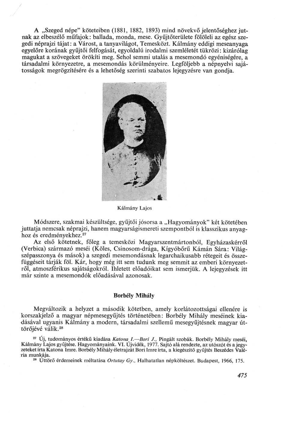 / A Szeged népe" köteteiben (1881, 1882, 1893) mind növekvő jelentőséghez jutnak az elbeszélő műfajok: ballada, monda, mese.