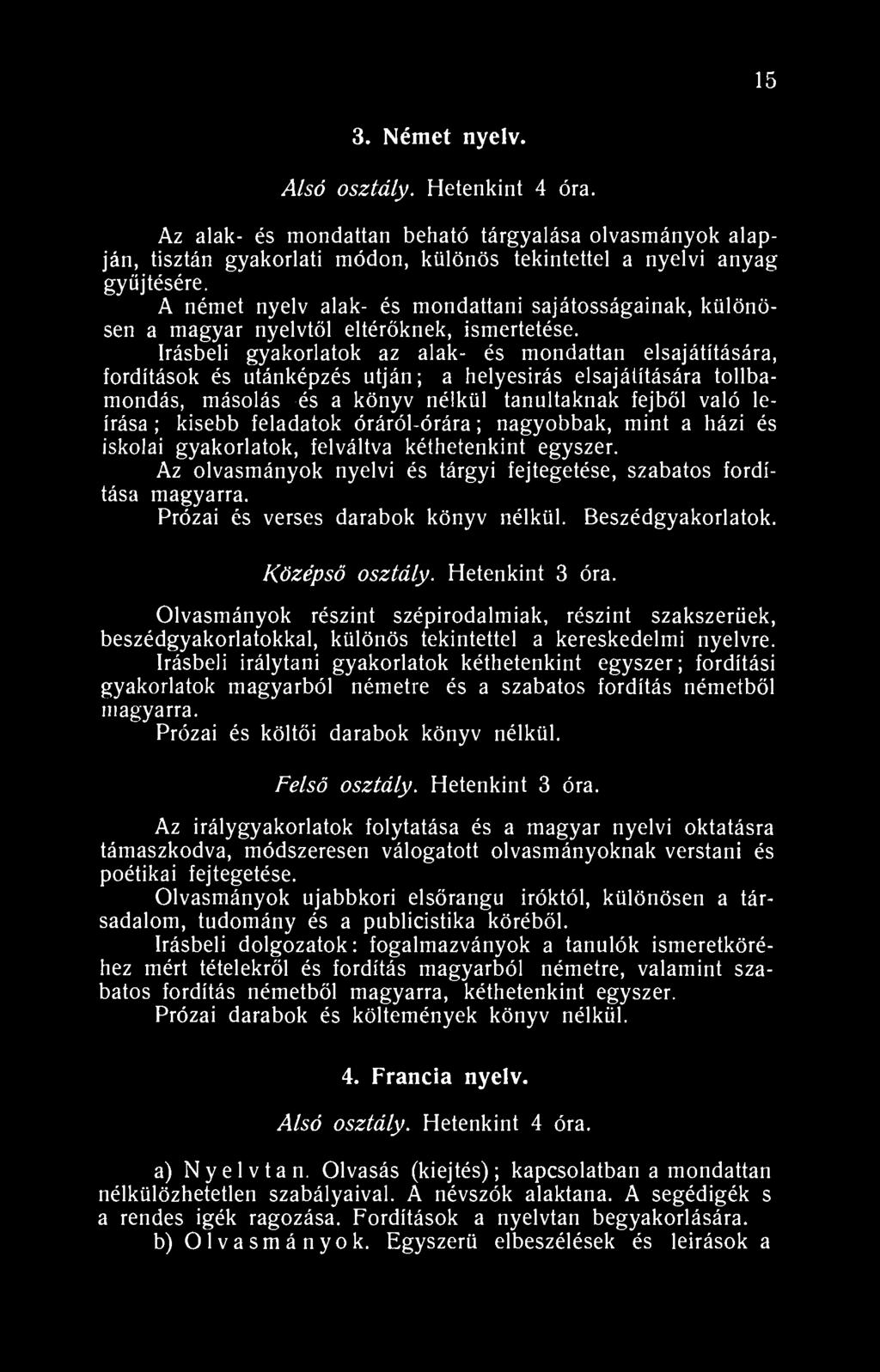 5 3. Német nyelv. Alsó osztály. Hetenkint 4 óra. Az alak- és mondattan beható tárgyalása olvasmányok alapján, tisztán gyakorlati módon, különös tekintettel a nyelvi anyag gyűjtésére.