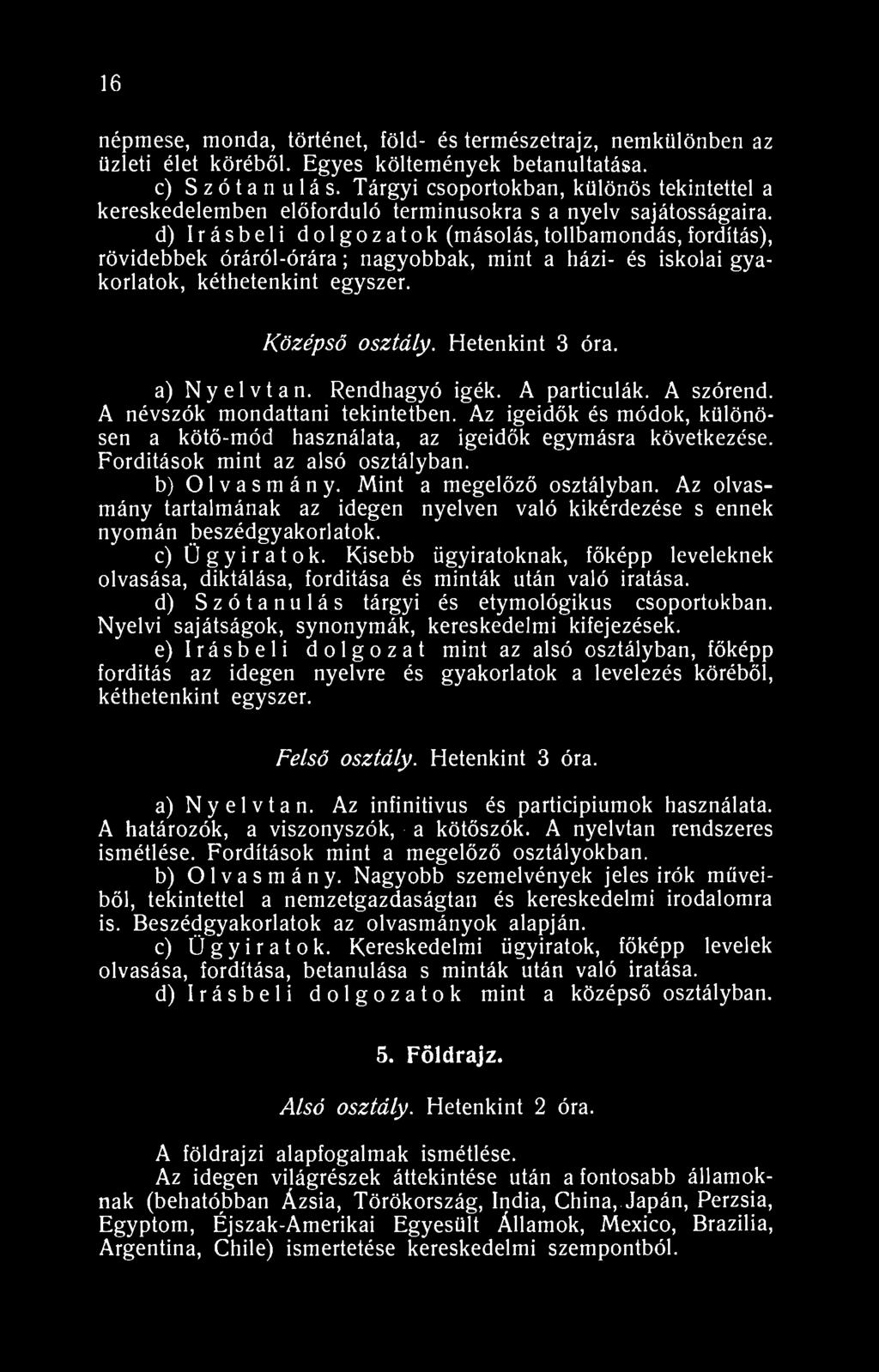 6 népmese, monda, történet, föld- és természetrajz, nemkülönben az üzleti élet köréből. Egyes költemények betanultatása. c) Szótanulás.