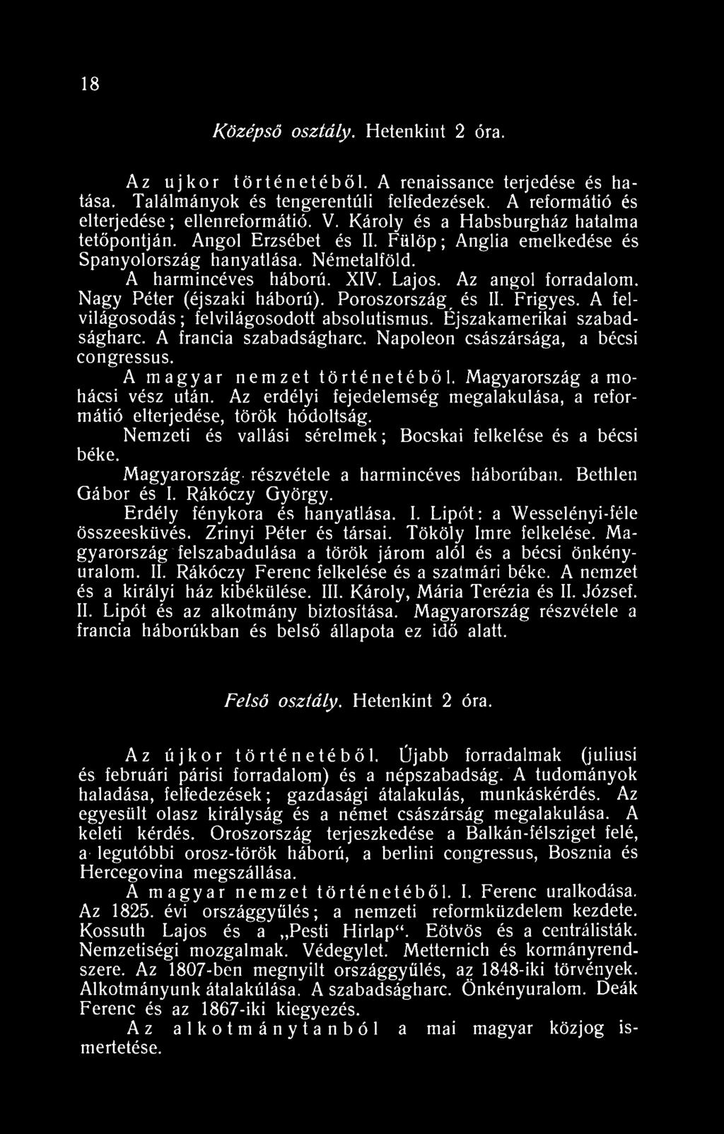 8 Középső osztály. Hetenkint 2 óra. Az újkor történetéből. A renaissance terjedése és hatása. Találmányok és tengerentúli felfedezések. A reformátió és elterjedése ; ellenreformátió. V.