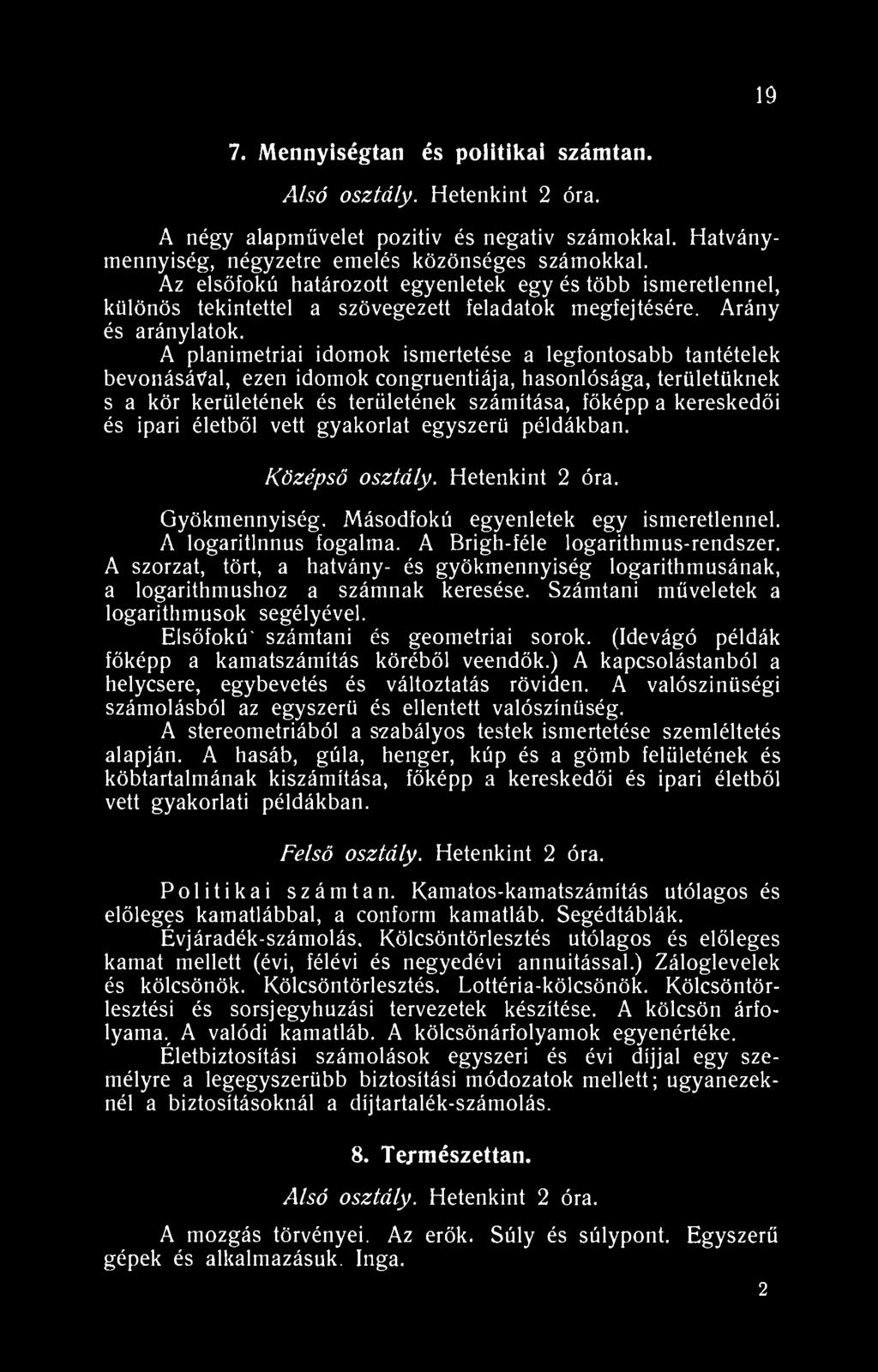 9 7. Mennyiségtan és politikai számtan. Alsó osztály. Hetenkint 2 óra. A négy alapművelet pozitiv és negativ számokkal. Hatványmennyiség, négyzetre emelés közönséges számokkal.