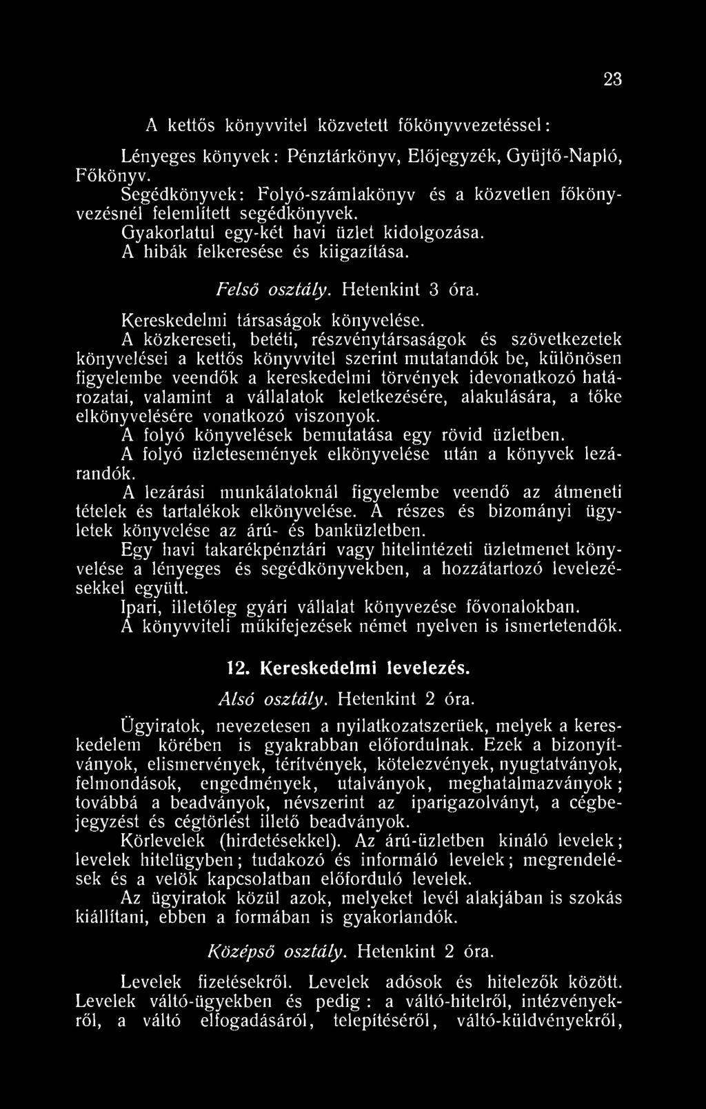 23 A kettős könyvvitel közvetett főkönyvvezetéssel: Lényeges könyvek: Pénztárkönyv, Előjegyzék, Gyüjtő-Napló, Főkönyv.