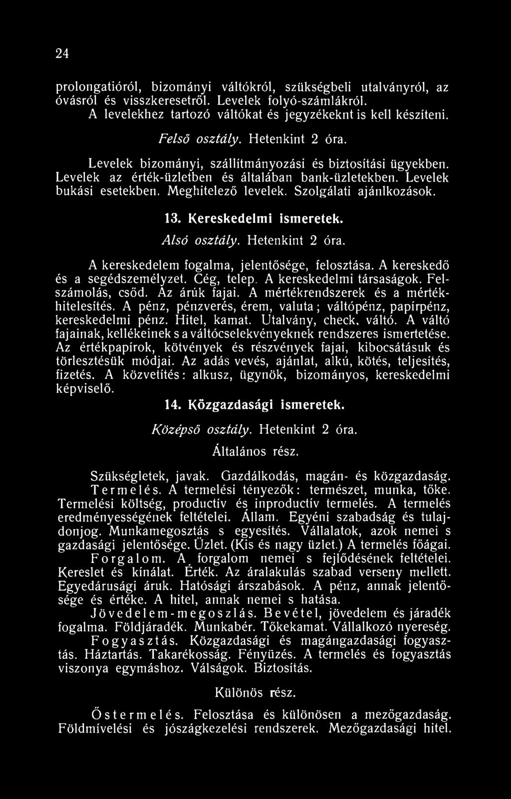 24 prolongatióról, bizományi váltókról, szükségbeli utalványról, az óvásról és visszkeresetről. Levelek folyó-számlákról. A levelekhez tartozó váltókat és jegyzékeknt is kell készíteni. Felső osztály.