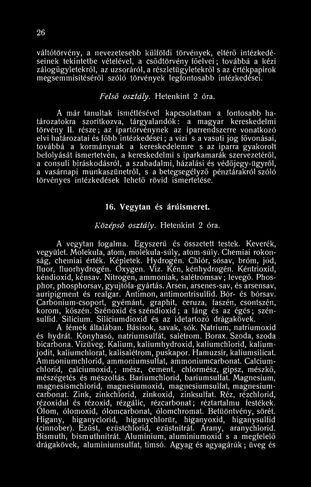 26 váltótörvény, a nevezetesebb külföldi törvények, eltérő intézkedéseinek tekintetbe vételével, a csődtörvény főelvei; továbbá a kézi zálogügyletekről, az uzsoráról, a részletügyletekről s az