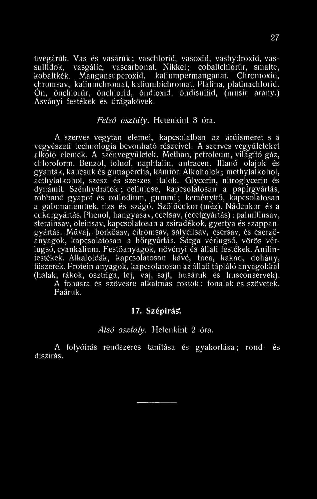 Hetenkint 3 óra. A szerves vegytan elemei, kapcsolatban az árúismeret s a vegyészeti technologia bevonható részeivel. A szerves vegyületeket alkotó elemek. A szénvegyületek.