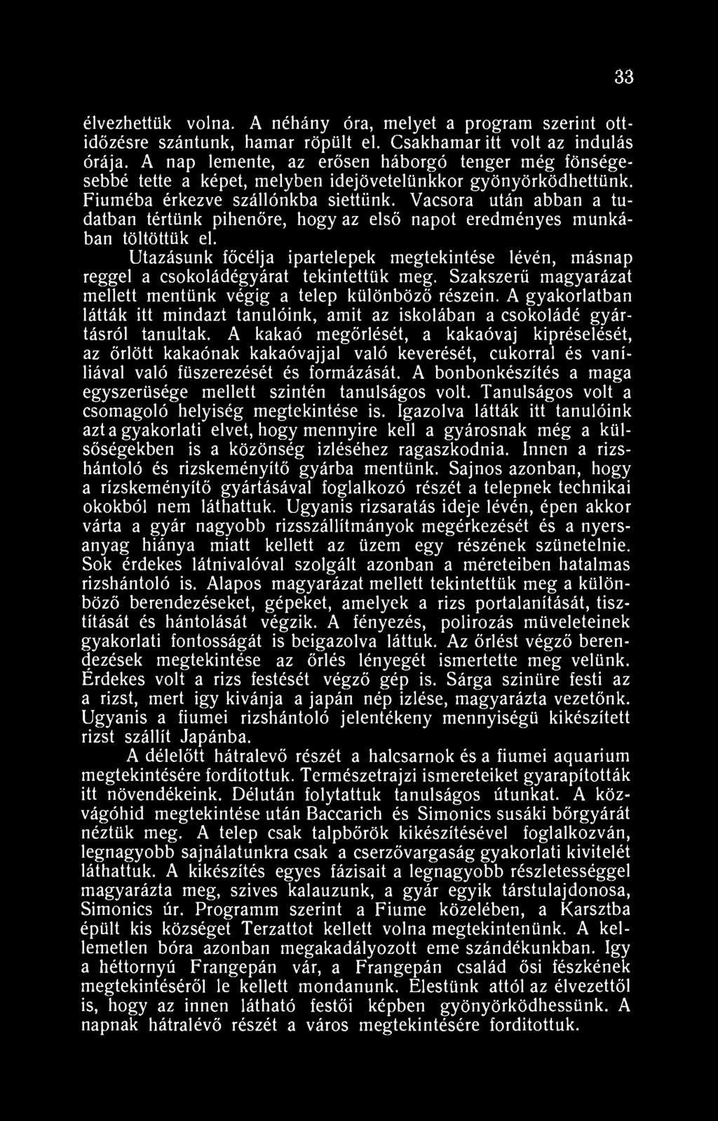 26 élvezhettük volna. A néhány óra, melyet a program szerint ottidőzésre szántunk, hamar röpült el. Csakhamar itt volt az indulás órája.