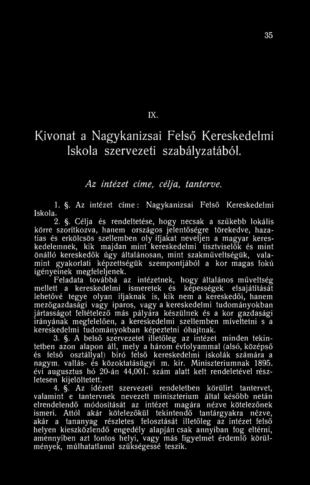 35 26 IX. Kivonat a Nagykanizsai Felső Kereskedelmi Iskola szervezeti szabályzatából. Az intézet címe, célja, tanterve... Az intézet címe: Nagykanizsai Felső Kereskedelmi Iskola. 2.. Célja és