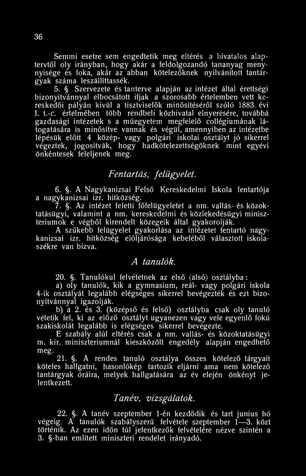36 Semmi esetre sem engedtetik meg eltérés a hivatalos alaptervtől oly irányban, hogy akár a feldolgozandó tananyag menynyisége és foka, akár az abban kötelezőknek nyilvánított tantárgyak száma