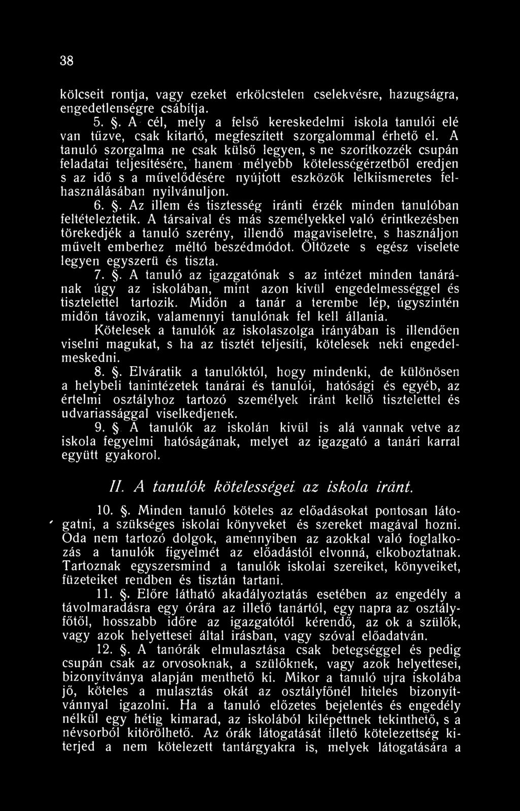 38 köleseit rontja, vagy ezeket erkölcstelen cselekvésre, hazugságra, engedetlenségre csábítja. 5.
