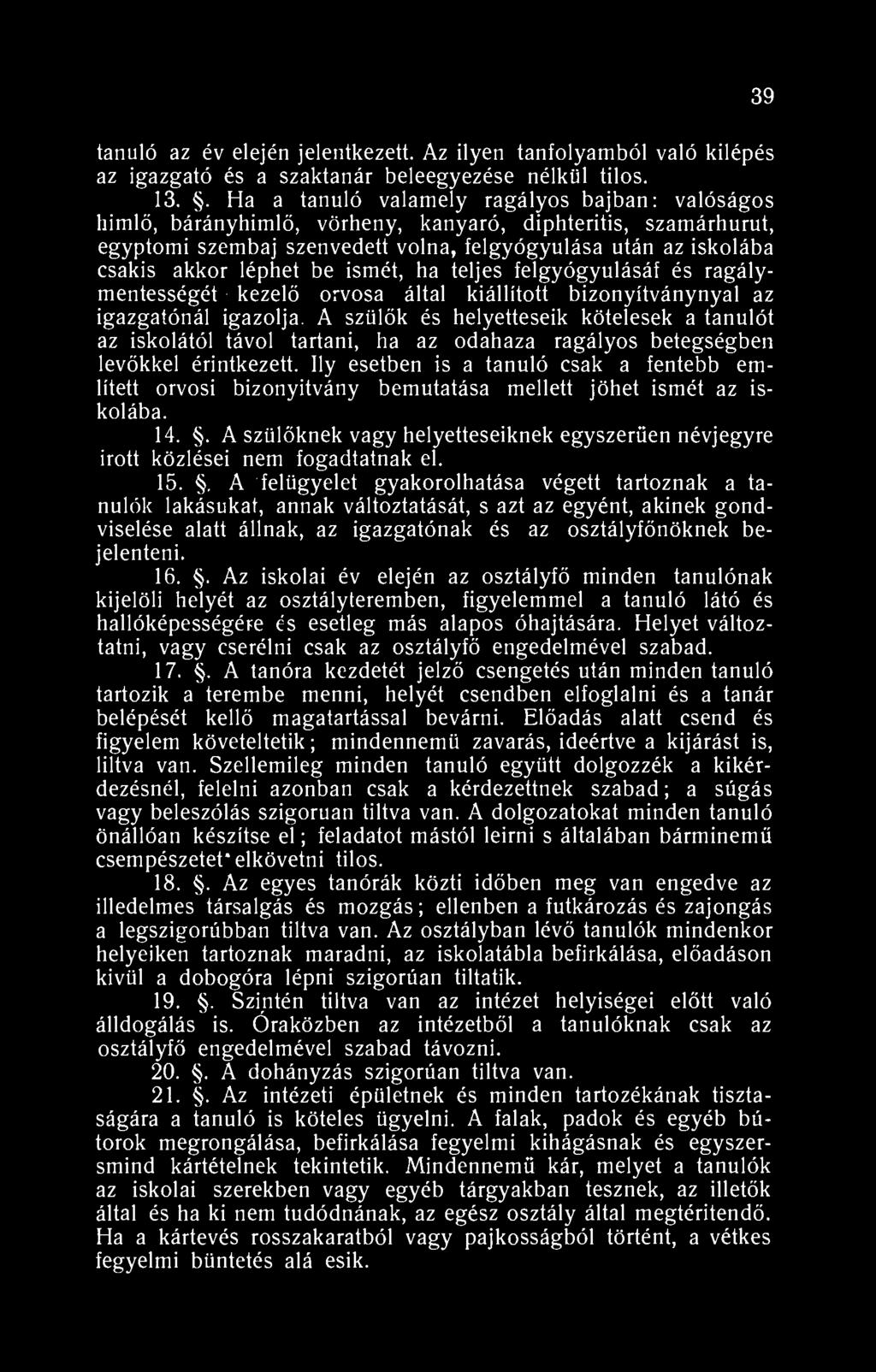 39 tanuló az év elején jelentkezett. Az ilyen tanfolyamból való kilépés az igazgató és a szaktanár beleegyezése nélkül tilos. 3.