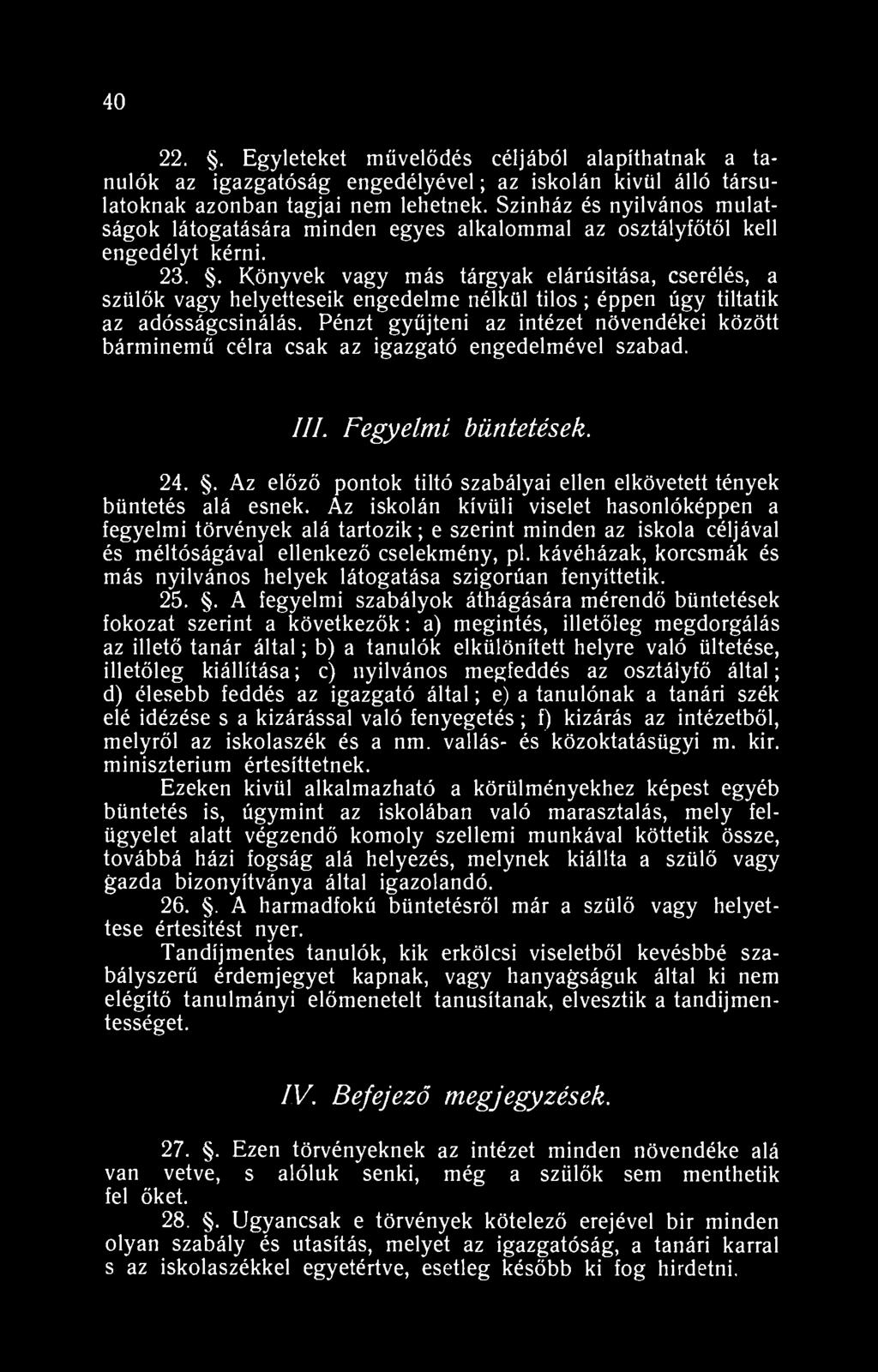 40 22.. Egyleteket művelődés céljából alapíthatnak a tanulók az igazgatóság engedélyével; az iskolán kívül álló társulatoknak azonban tagjai nem lehetnek.