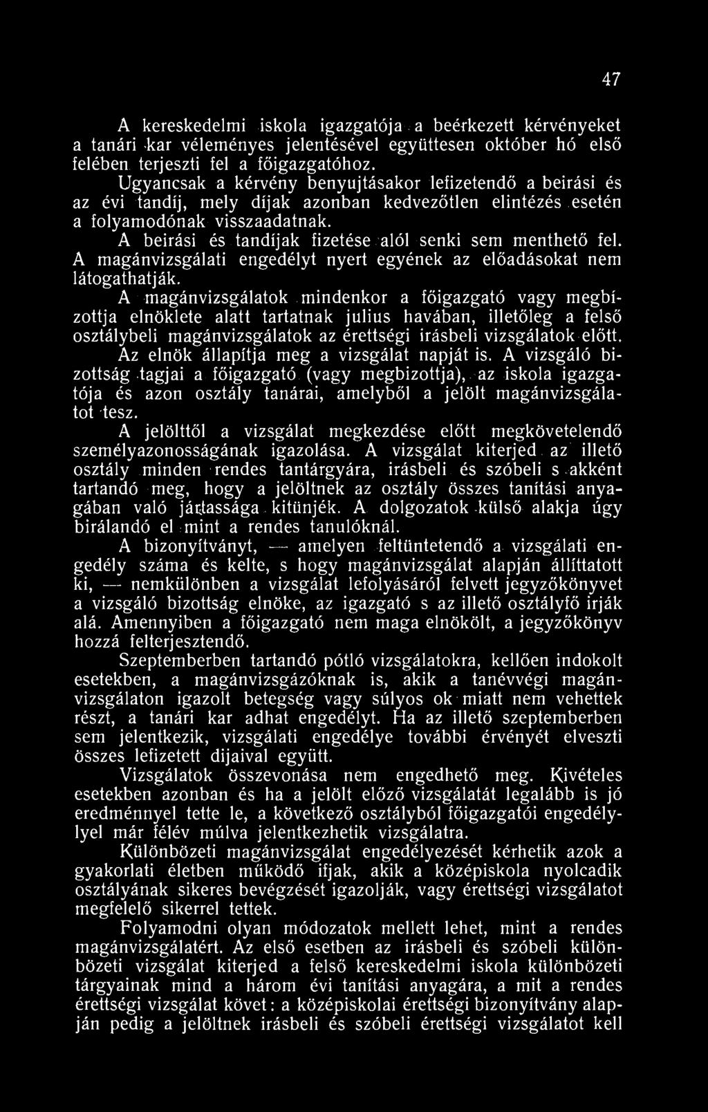 47 A kereskedelmi iskola igazgatója a beérkezett kérvényeket a tanári kar véleményes jelentésével együttesen október hó első felében terjeszti fel a főigazgatóhoz.
