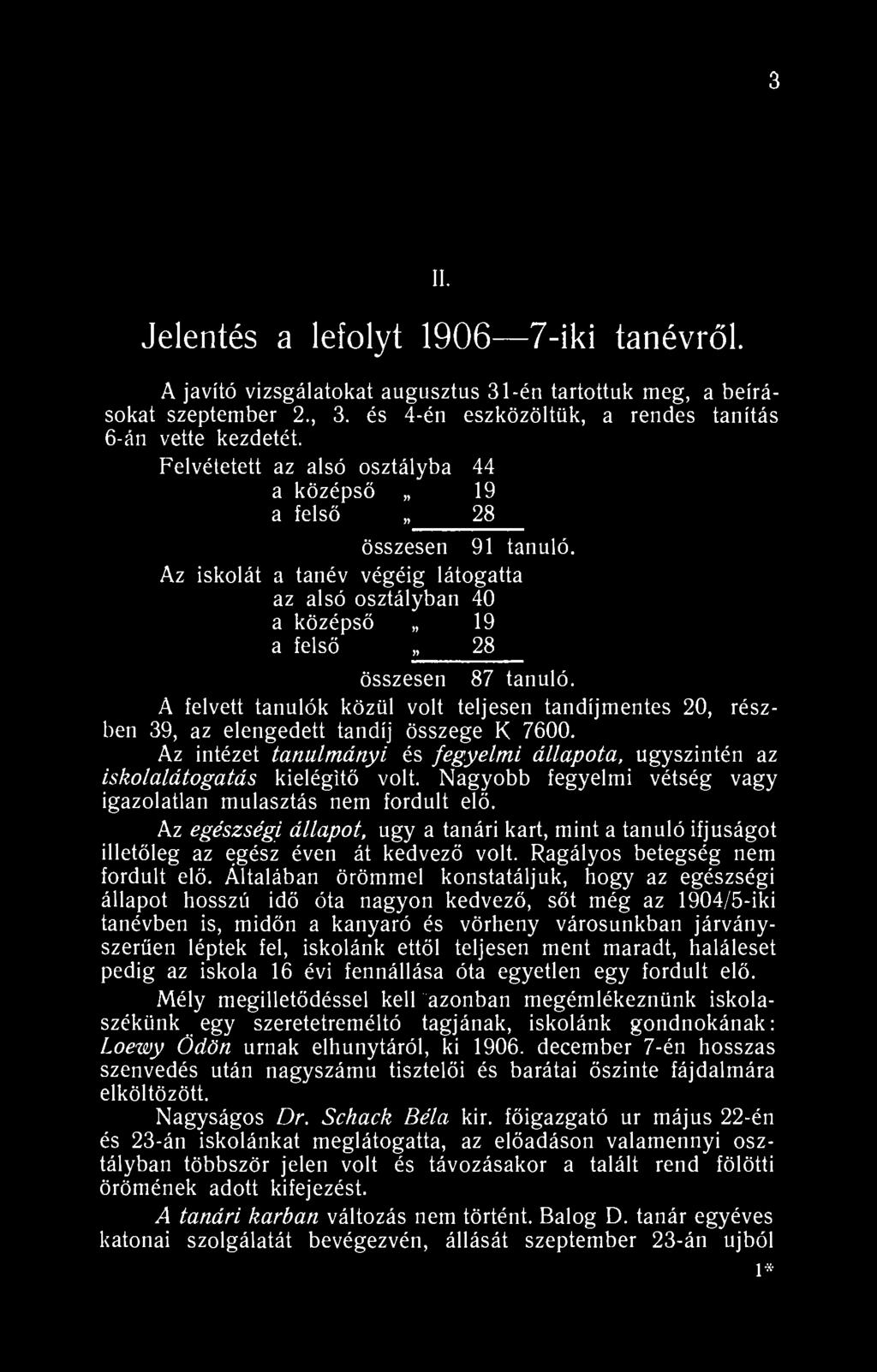 3 II. Jelentés a lefolyt 906 7-iki tanévről. A javító vizsgálatokat augusztus 3-én tartottuk meg, a beírásokat szeptember 2., 3. és 4-én eszközöltük, a rendes tanítás 6-án vette kezdetét.
