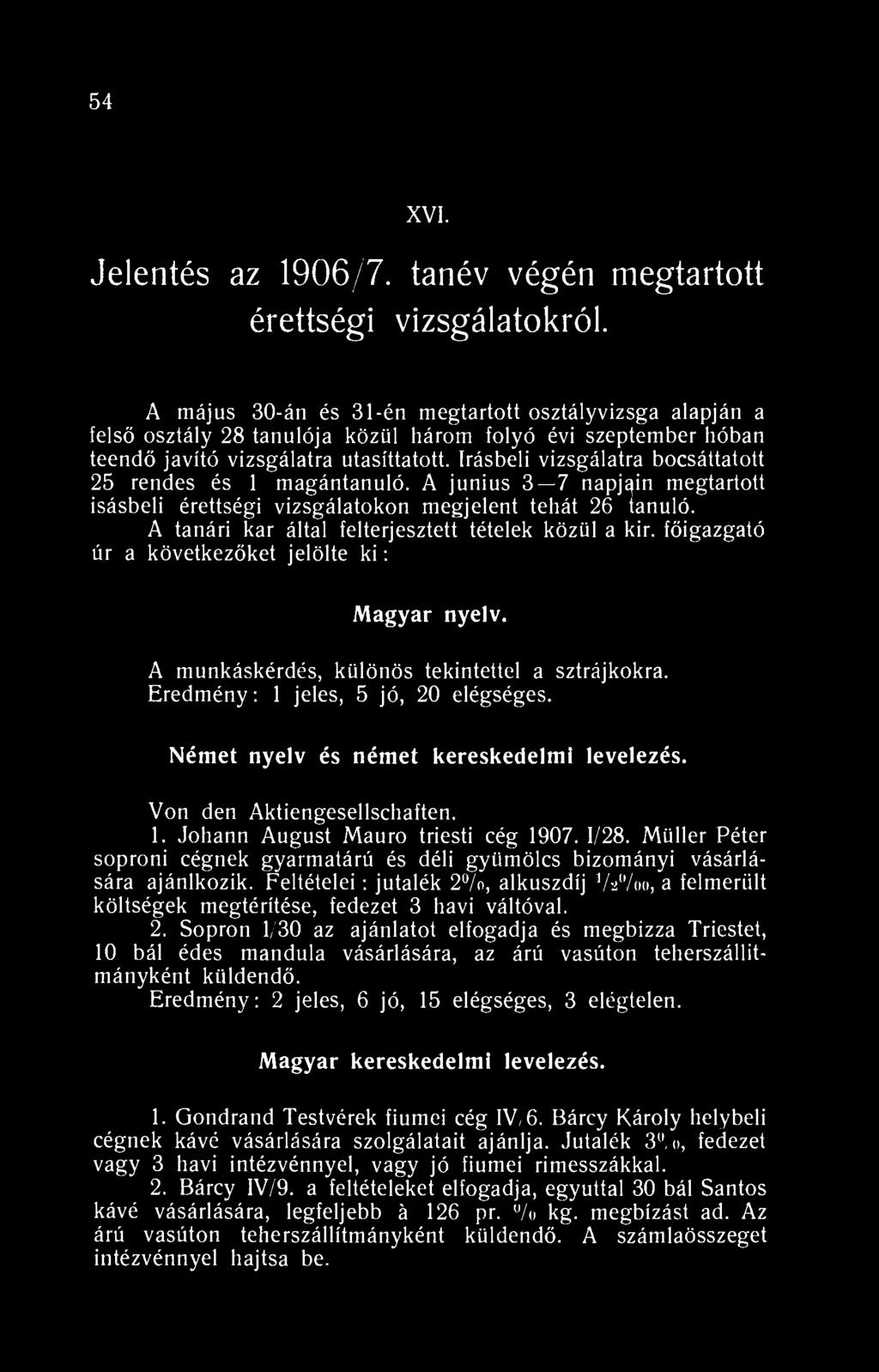 54 XVIII. Jelentés az 906/7. tanév végén megtartott érettségi vizsgálatokról.