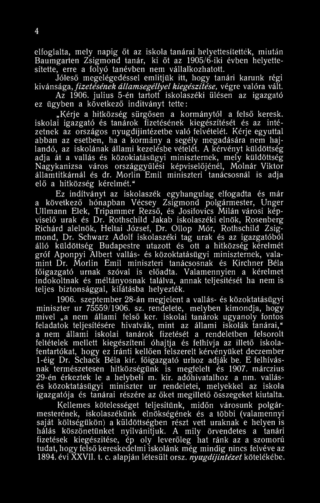 4 elfoglalta, mely napig őt az iskola tanárai helyettesítették, miután Baumgarten Zsigmond tanár, ki őt az 905/6-iki évben helyettesítette, erre a folyó tanévben nem vállalkozhatott.