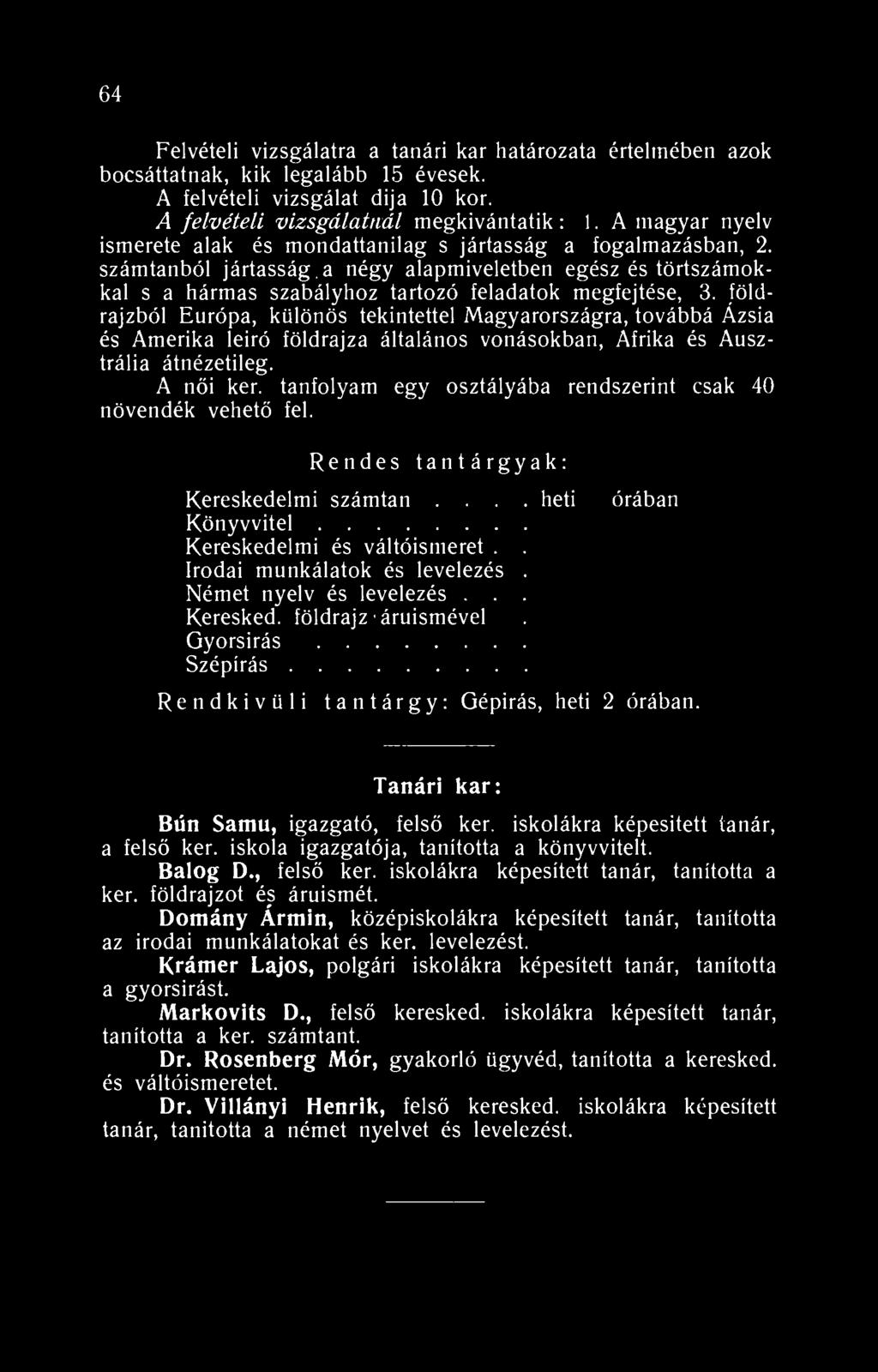 64 Felvételi vizsgálatra a tanári kar határozata értelmében azok bocsáttatnak, kik legalább 5 évesek. A felvételi vizsgálat dija 0 kor. A felvételi vizsgálatnál megkívántatik:.
