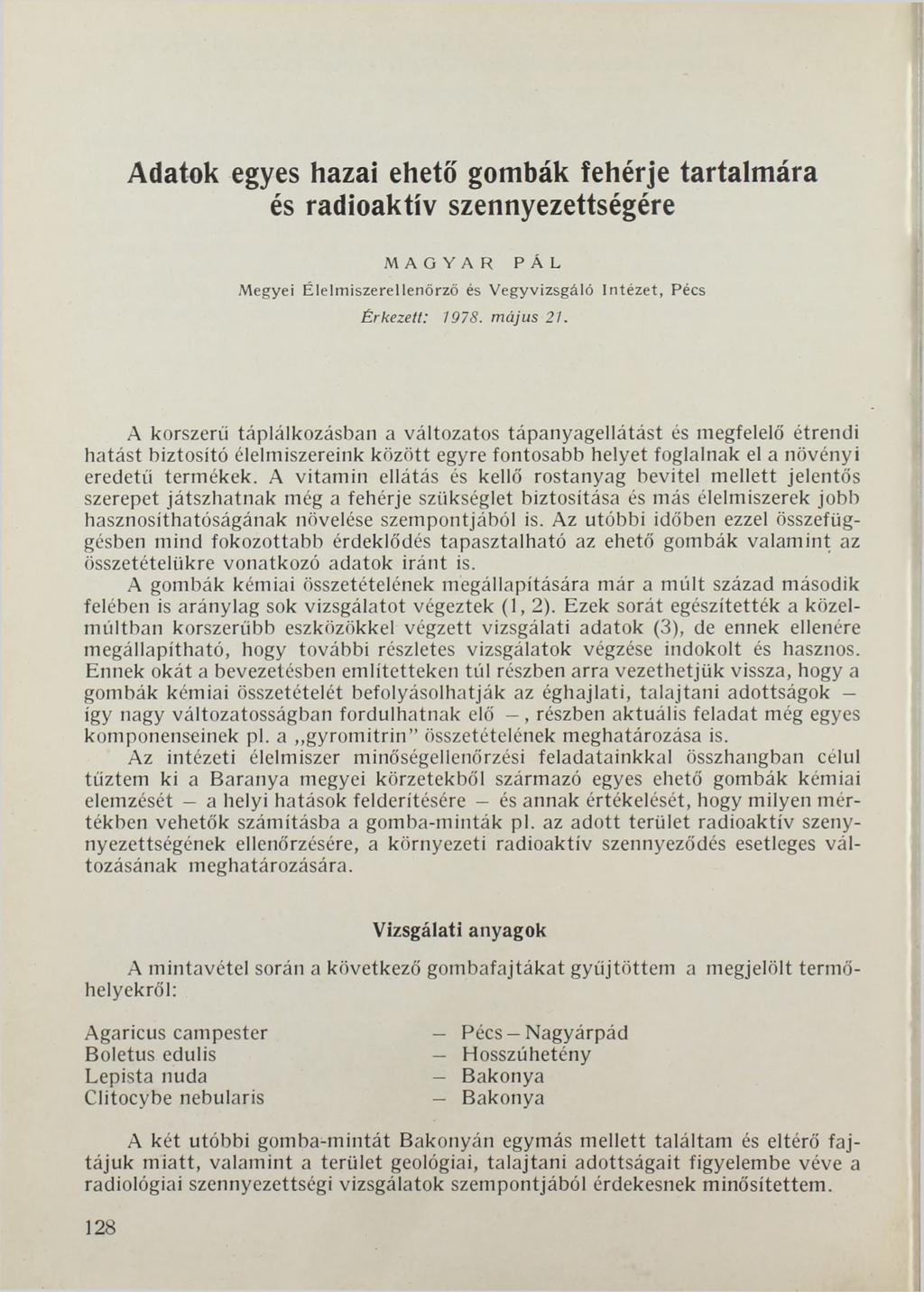 Adatok egyes hazai ehető gombák fehérje tartalmára és radioaktív szennyezettségére MAGYAR PÁL Megyei Élelm iszerellenőrző és Vegyvizsgáló Intézet, Pécs Érkezett: 1978. m ájus 21.