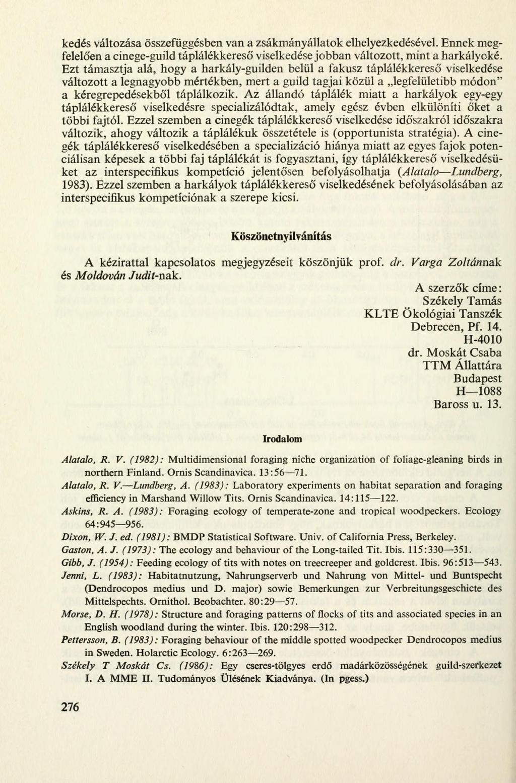 kedés váltzása összefüggésben van a zsákmányállatk elhelyezkedésével. Ennek megfelelően a cinege-guild táplálékkereső viselkedése jbban váltztt, mint a harkályké.