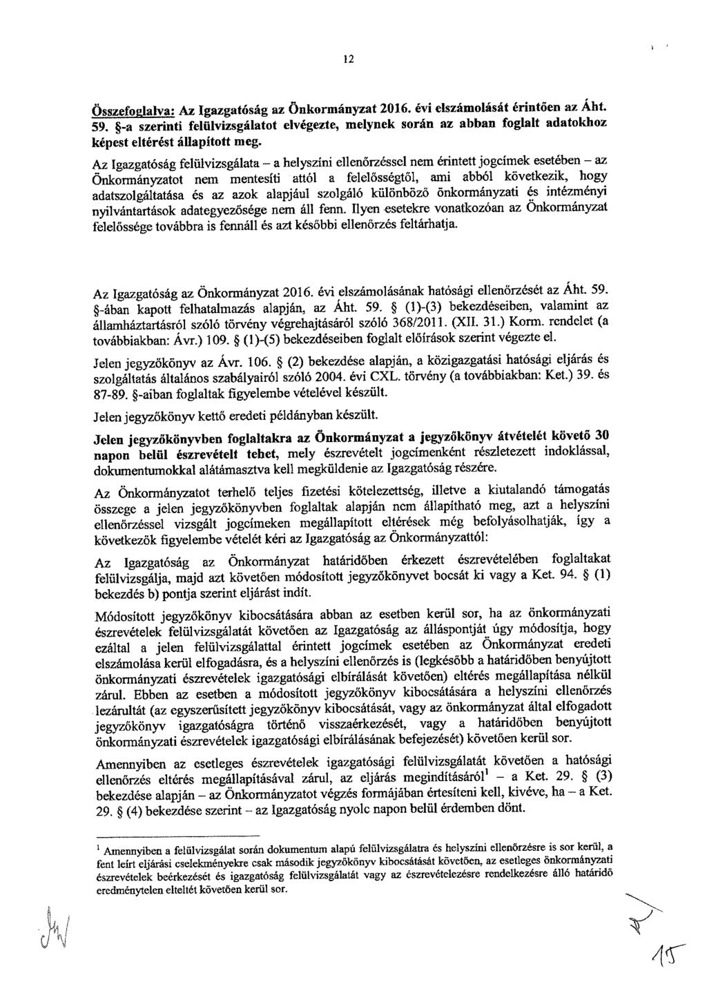 2 Özefglalva: Az gazgatóág az Önkrmányzat 206. év elzámláát érntően az Aht. 59. -a zernt felülvzgálatt elvégezte, melynek rán az abban fglalt adatkhz képet eltérét állapíttt meg.