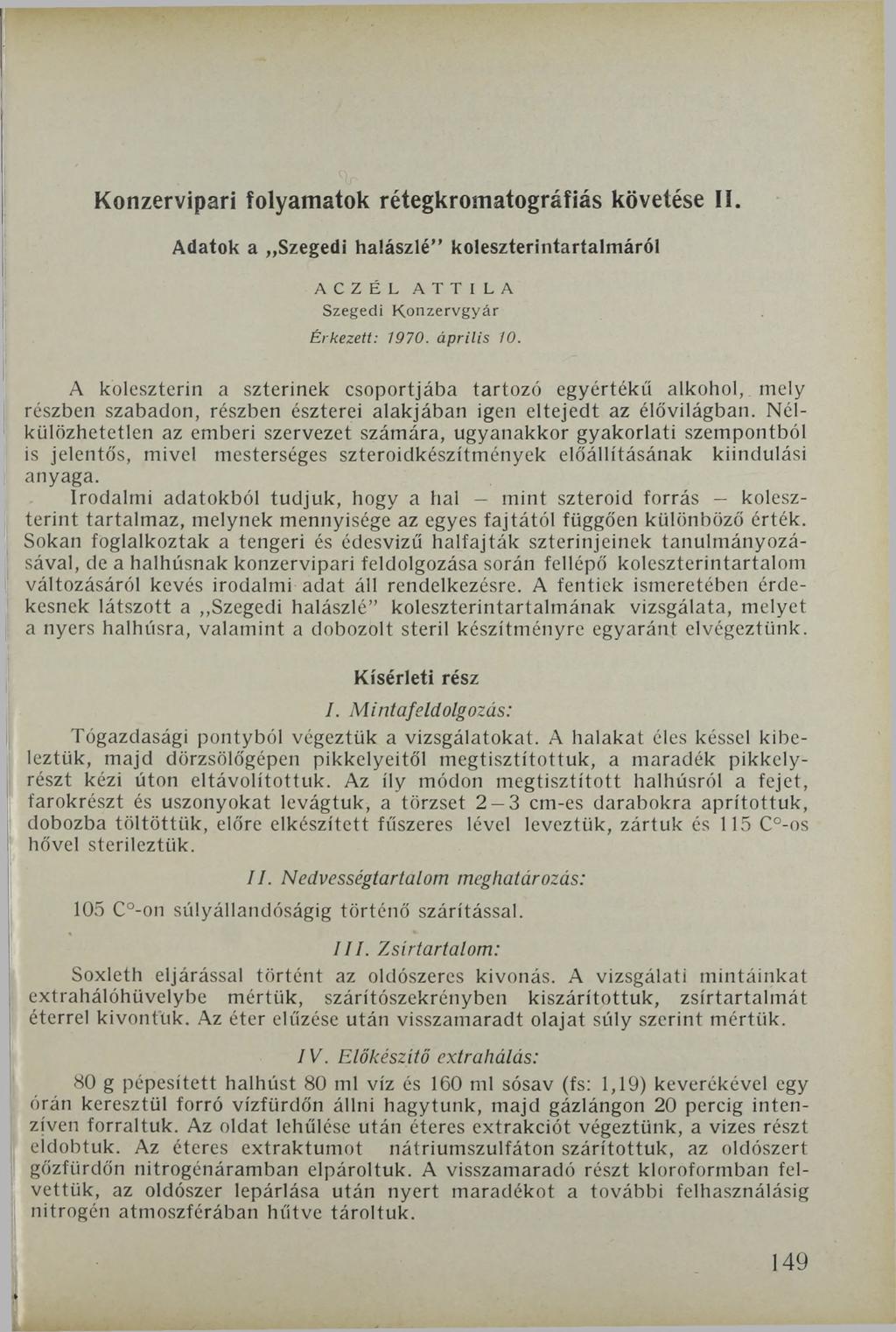 Konzervipari folyamatok rétegkromatográfiás követése II. Adatok a Szegedi halászlé koleszterintartalmáról ACZÉL ATTILA Szegedi K onzervgyár Érkezett: 1970. április 10.