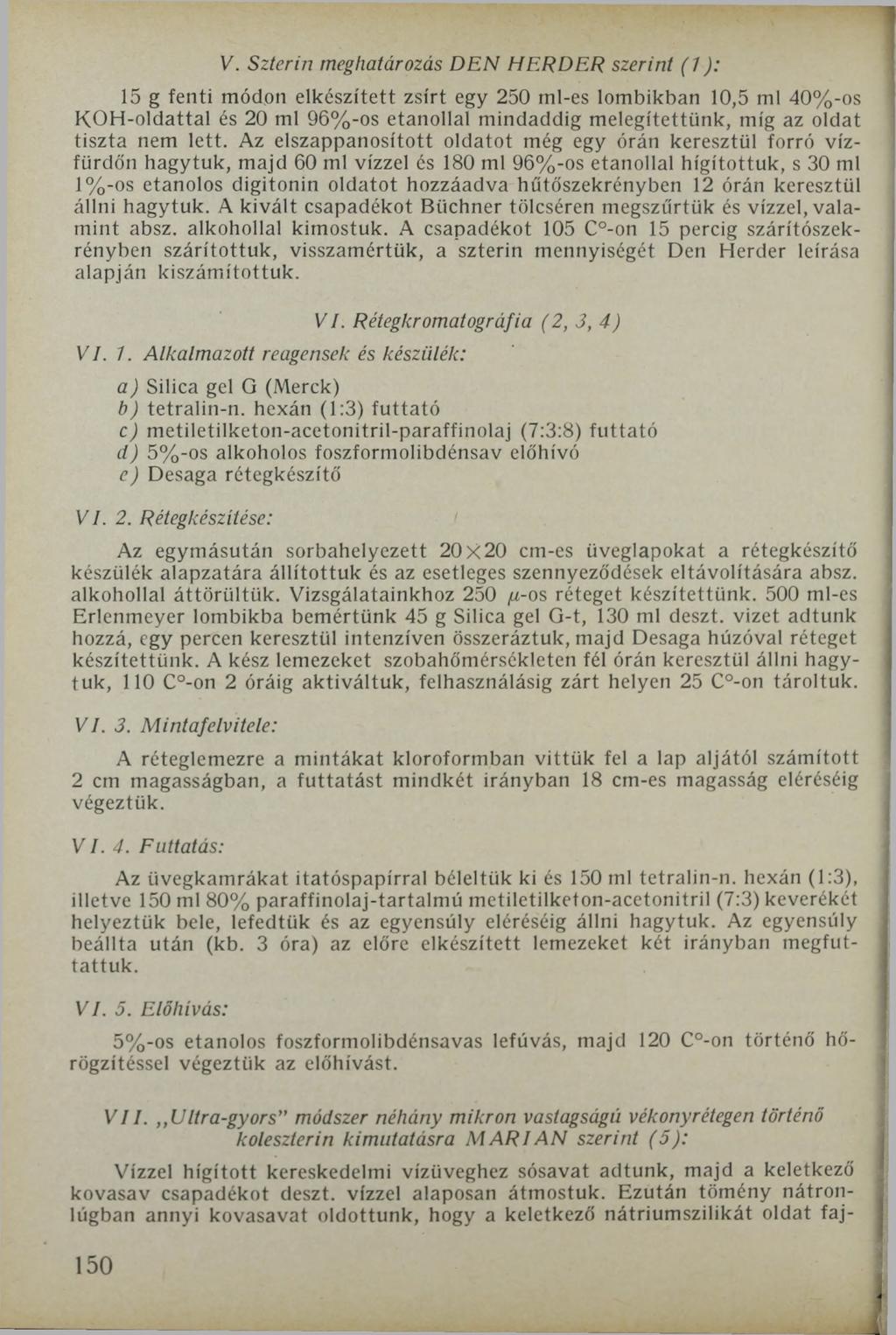 V. Szterin meghatározás DEN HERDER szerint (1): 15 g fenti módon elkészített zsírt egy 250 ml-es lombikban 10,5 ml 40%-os KOH-oldattal és 20 ml 96%-os etanollal mindaddig melegítettünk, míg az oldat