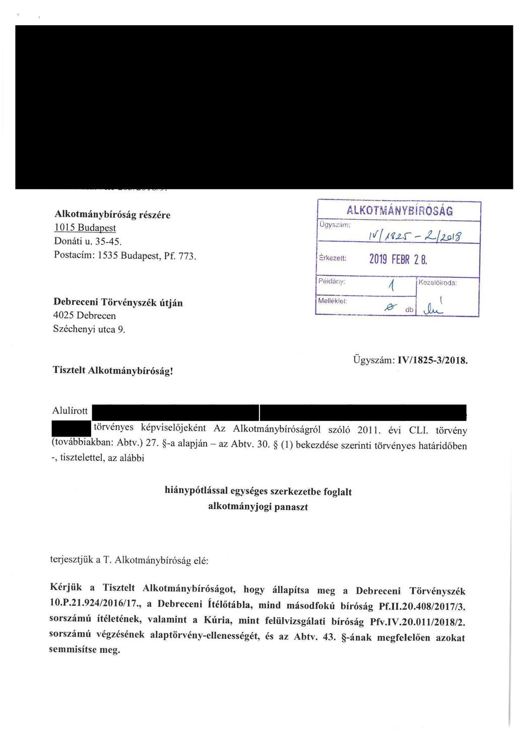 ü. Alkotmánybíróság részére 1015Budauest Donáti u. 35-45. Postacim: 1535 Budapest, Pf. 773. Debreceni Törvényszék litján 4025 Debrecen Széchenyi utca 9. Ugyszám: l^f/í^f-^/^ Erkezeít: 2019 FEBR 2 8.