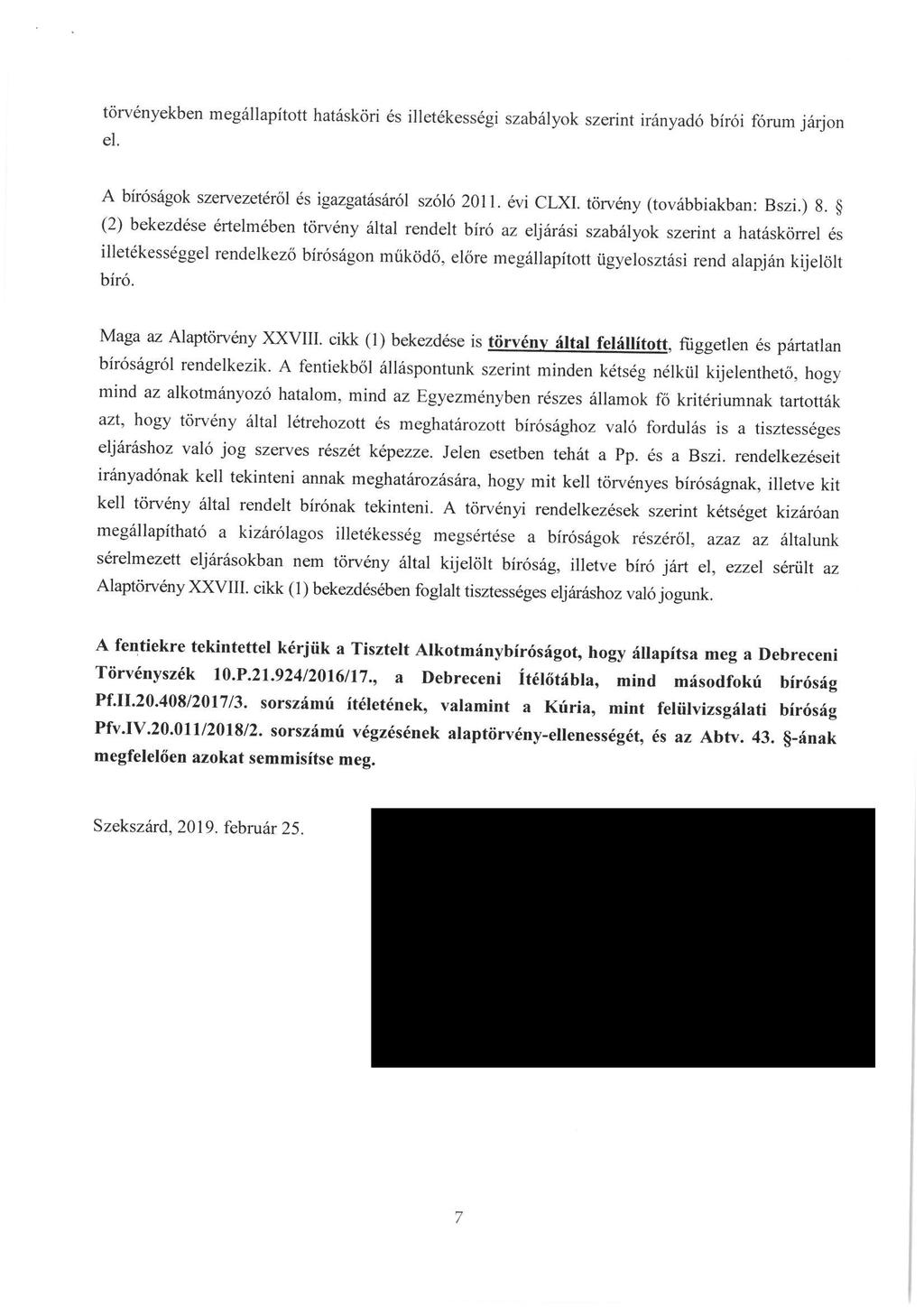 törvényekben megállapított hatásköri és illetékességi szabályok szerint irányadó bírói fórum járjon el. A biróságok szervezetéröl és igazgatásáról szóló 2011. évi CLXI. törvény (továbbiakban: Bszi.