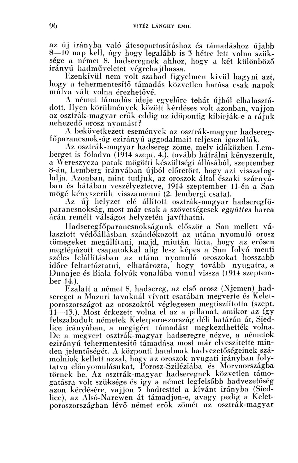 az új irányba való átcsoportosításhoz és támadáshoz újabb 8 10 nap kell, úgy hogy legalább is 3 hétre lett volna szüksége a német 8.