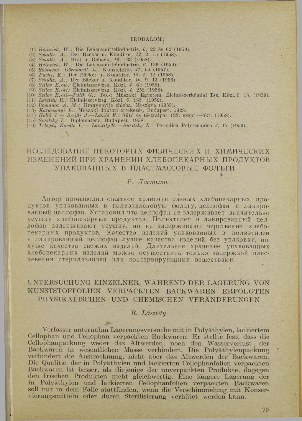 IRODALOM: ( 1 ) Heinrich, I F. : D i e L e b e n s m i t t e l i n d u s t r i e, 6, 2 2 é s 6 2 ( 1 9 5 9 ). ( 2 ) Schultz, A. : D e r B a c k e r u. K o n d i t o r, 12, 2. 1 5 ( 1 9 5 8 ).