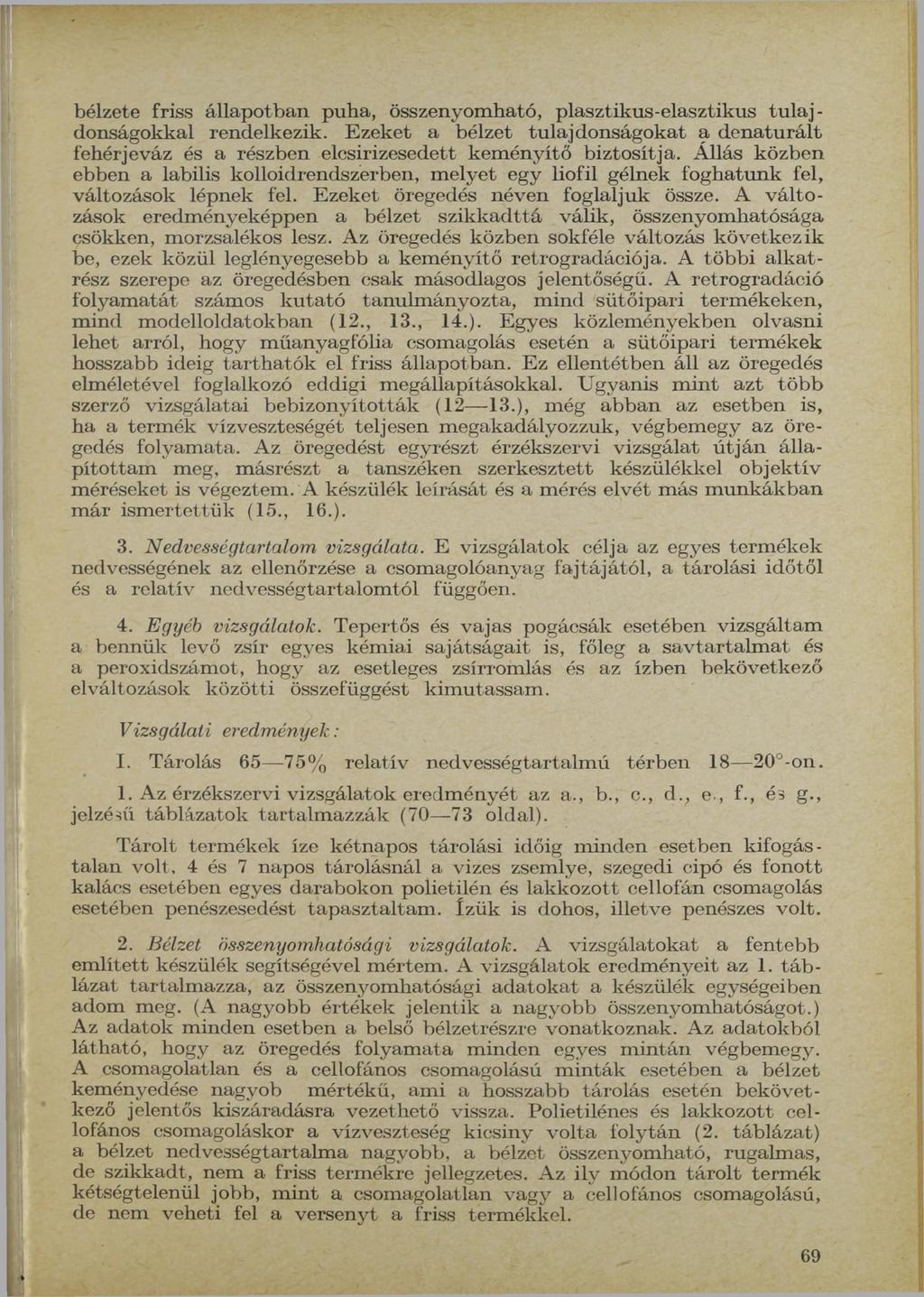 e friss állapotban puha, összenyom ható, plasztikus-elasztikus tu la j donságokkal rendelkezik.
