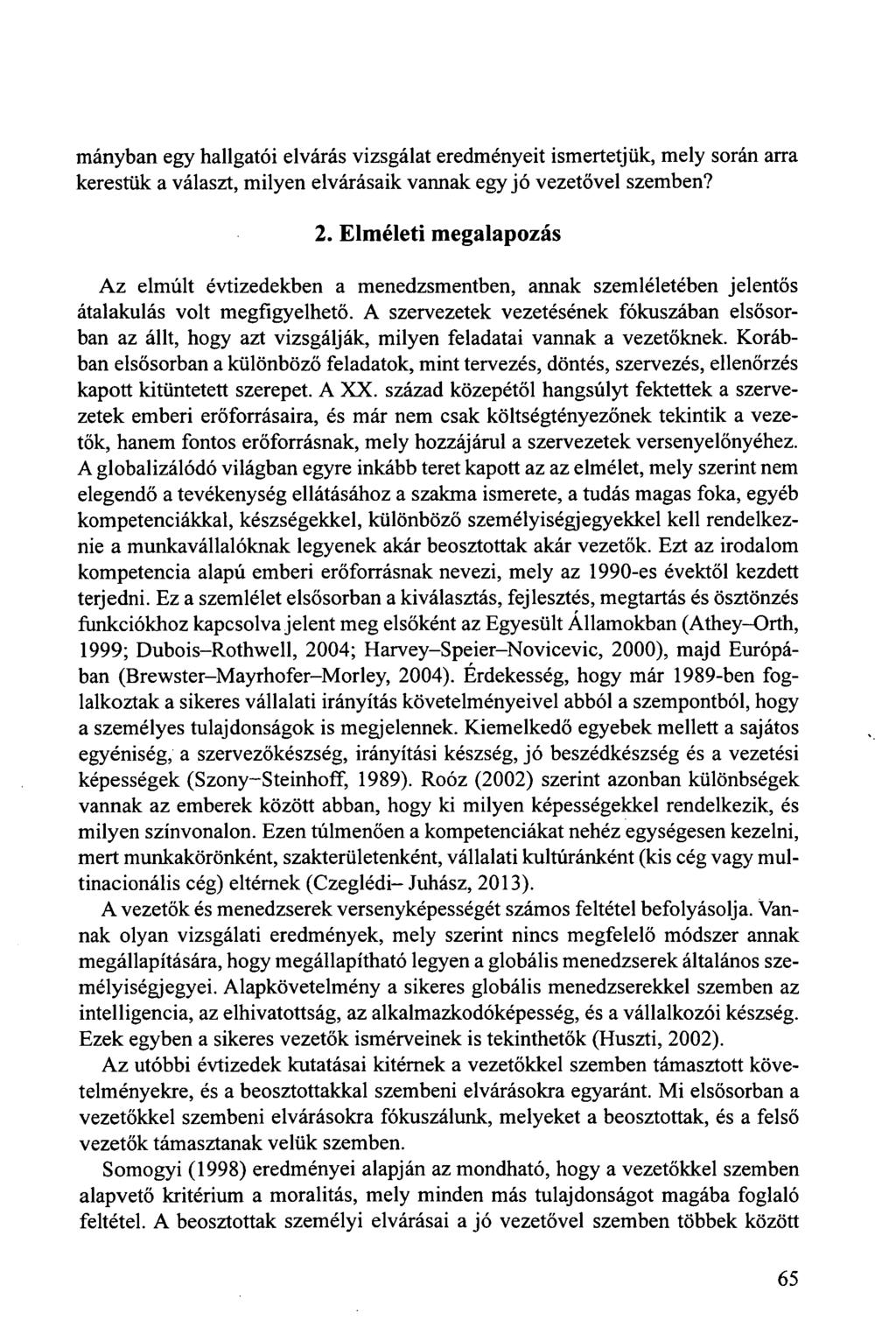 mányban egy hallgatói elvárás vizsgálat eredményeit ismertetjük, mely során arra kerestük a választ, milyen elvárásaik vannak egy jó vezetővel szemben? 2.