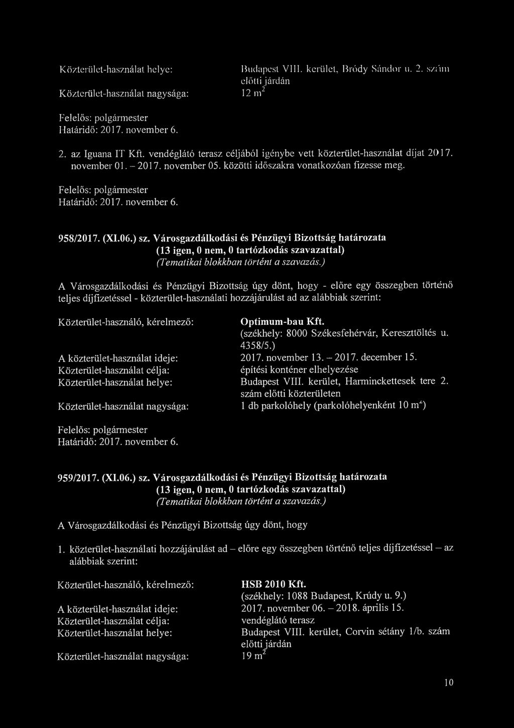 Budapest VIII. kerület, Bródy Sándor u. 2. szfun előtti járdán 2 12 m 2. az Iguana IT Kft. vendéglátó terasz céljából igénybe vett közterület-használat díjat 2017. november 01. - 2017. november 05.