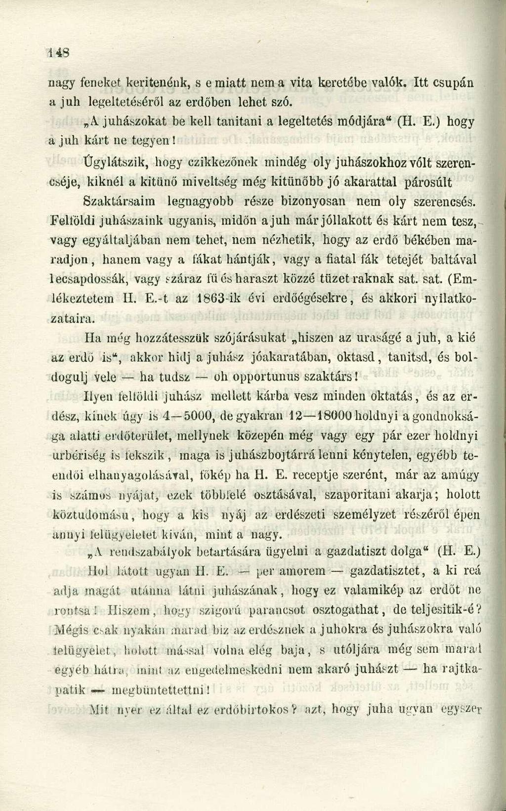 nagy feneket kerítenénk, s e miatt nem a vita keretébe valók. Itt csupán a juh legeltetéséről az erdőben lehet szó. A juhászokat be kell tanítani a legeltetés módjára" (H. E.