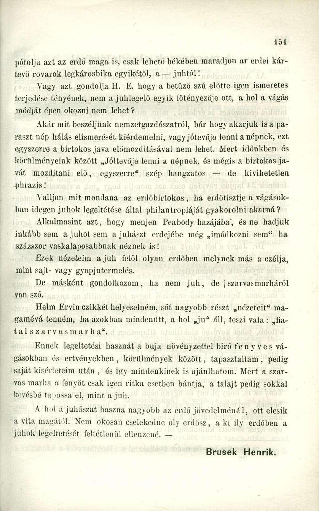 pótolja azt az erdő maga is, csak lehető békében maradjon ar erdei kártevő rovarok legkárosbika egyikétől, a j uhtól! Yagy azt gondolja H. E.