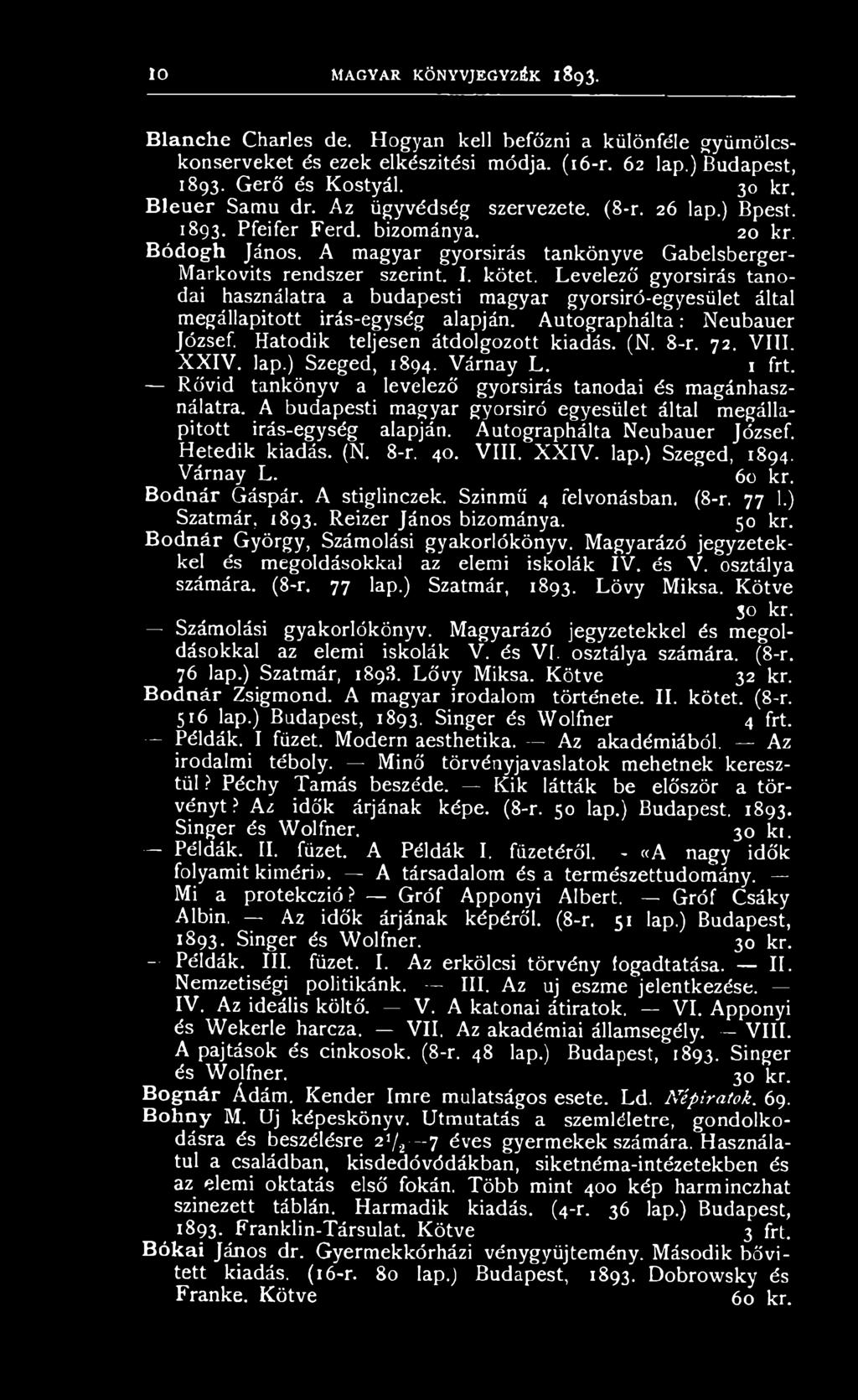 Levelező gyorsírás tanodái használatra a budapesti magyar gyorsiró-egyesület által megállapított irás-egység alapján. Autographálta: Neubauer József. Hatodik teljesen átdolgozott kiadás. (N. 8-r. 72.