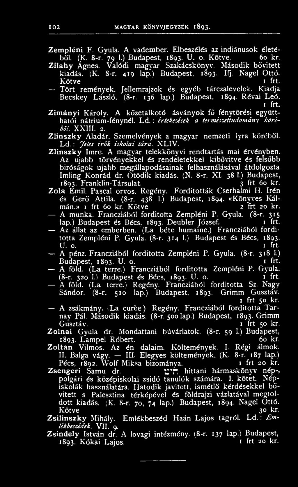 Zim ányi Károly. A kőzetalkotó ásványok fő fénytörési együtthatói nátrium-fénynél. L d.: értekezések a természettudomány kóréból. XXIII. 2. Zlinszky Aladár. Szemelvények a magyar nemzeti lyra köréből.