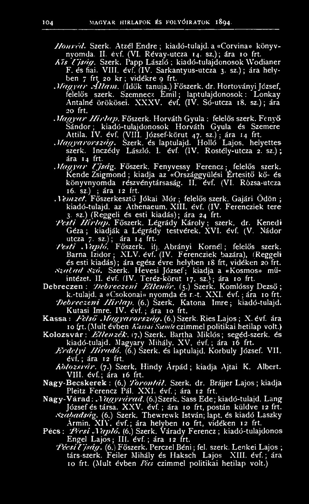Szemnecz Em il; laptulajdonosok: Lonkay Antalné örökösei. X X X V. évf. (IV, Só-utcza 18. sz.); ára 20 frt..m agyar H írla p. Főszerk. Horváth Gyula; felelős szerk.