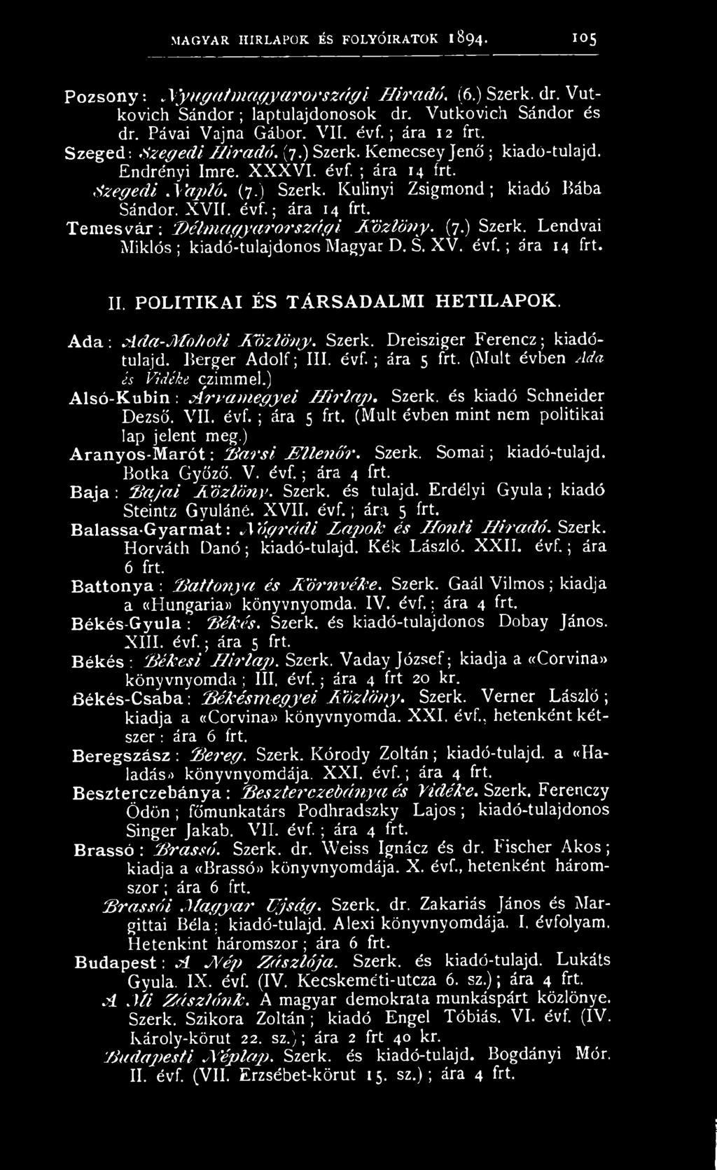 k özlöny. (7.) Szerk. Lendvai Miklós; kiadó-tulajdonos Magyar D. S. XV. évf.; ára 14 frt. II. P O L IT IK A I É S T Á R SA D A L M I H E TILAPO K. A d a : A d a -M oh oli K özlön y. Szerk. Dreisziger Ferencz; kiadótulajd.