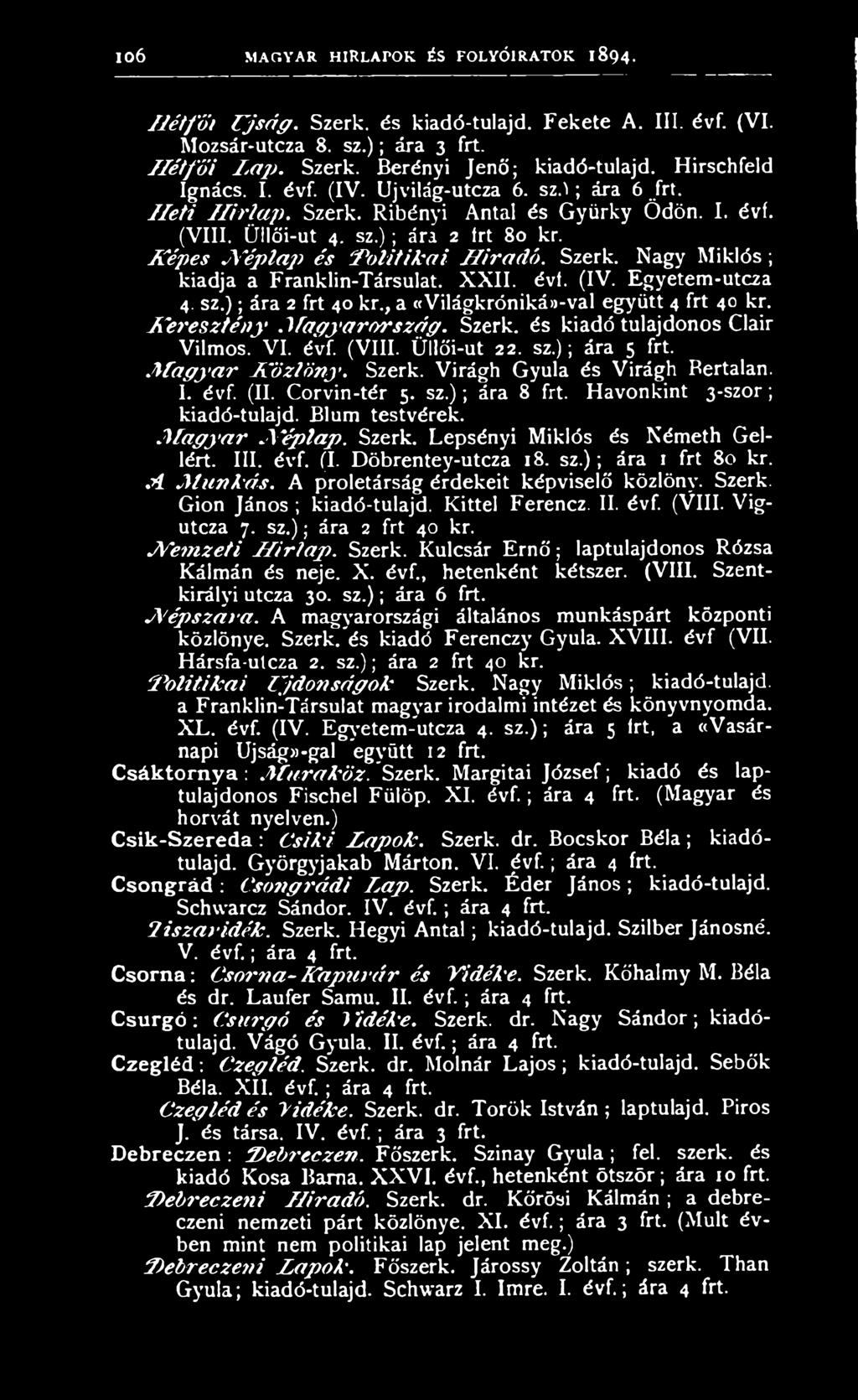 K ép es N é p la p és P o litik a i H íra d ó. Szerk. Nagy Miklós ; kiadja a Franklin-Társulat. XXII. évf. (IV. Egyetem-utcza 4. sz.); ára 2 frt 40 kr., a «Világkróniká»-val együtt 4 frt 40 kr.