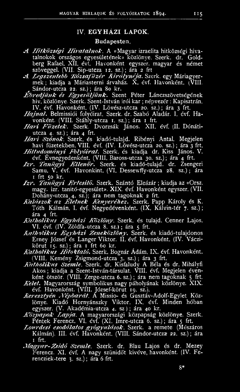 (IV. Lövész-utcza 20. sz.); ára 3 frt. H a jn a l. Belmissiói folyóirat. Szerk. dr. Szabó Aladár. I. évf. Havonként. (VIII. Stáhly-utcza 1. sz.); ára H a v i K ő z e t e k. Szerk. Dvorzsák János. XII.