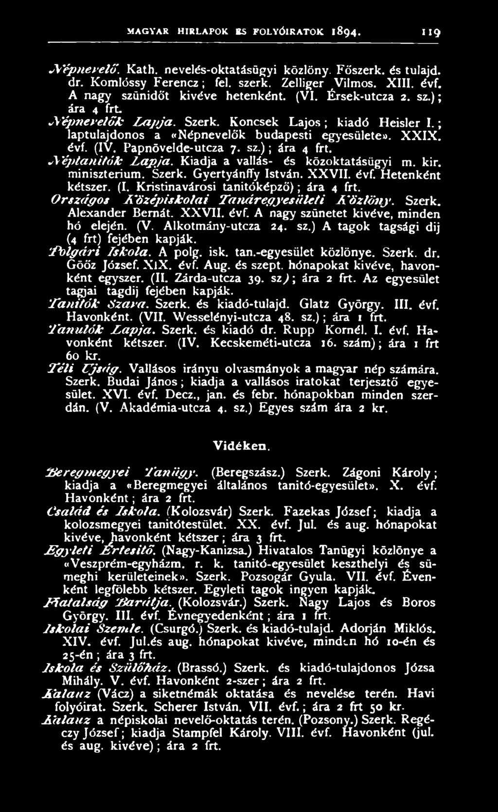 P o lg á r i Iskola. A polg. isk. tan.-egyesület közlönye. Szerk. dr. Göőz József. X ix. évf. Aug. és szept. hónapokat kivéve, havonként egyszer. (II. Zárda-utcza 39. s z ); ára 2 frt.