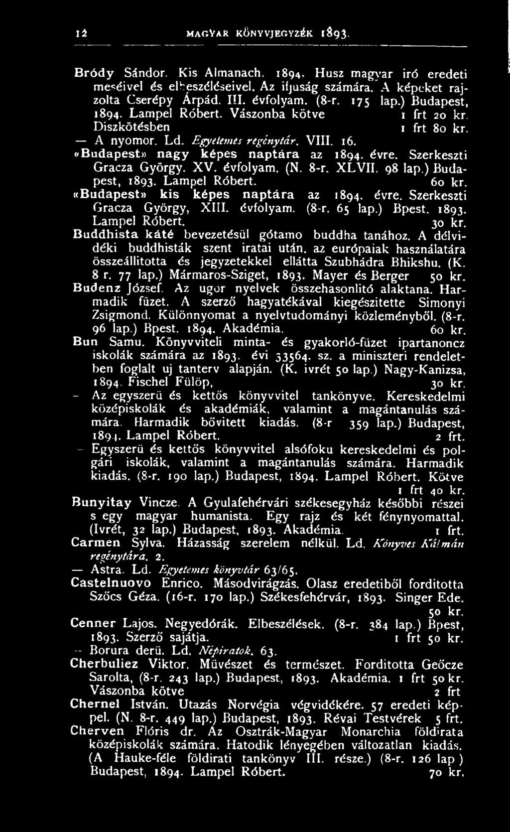 A délvidéki buddhisták szent iratai után, az európaiak használatára összeállította és jegyzetekkel ellátta Szubhádra Bhikshu. (K. 8 r. 77 lap.) Mármaros-Sziget, 1893. Mayer és Berger 50 kr.